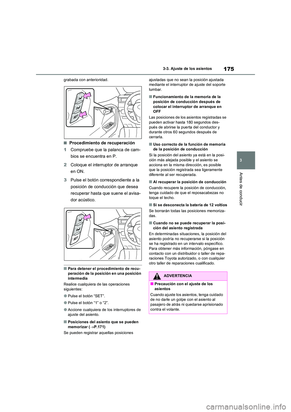 TOYOTA RAV4 2023  Manual del propietario (in Spanish) 175
3 
3-3. Ajuste de los asientos
Antes de conducir
grabada con anterioridad.
■Procedimiento de recuperación 
1 Compruebe que la palanca de cam- 
bios se encuentra en P. 
2 Coloque el interruptor 