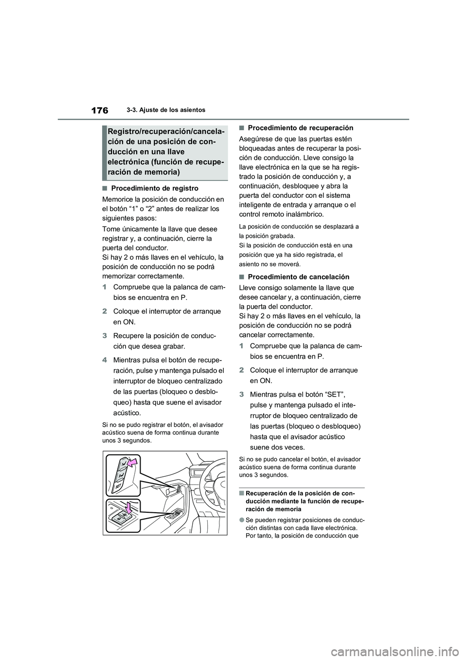TOYOTA RAV4 2023  Manual del propietario (in Spanish) 1763-3. Ajuste de los asientos
■Procedimiento de registro 
Memorice la posición de conducción en  
el botón “1” o “2” antes de realizar los 
siguientes pasos: 
Tome únicamente la llave q