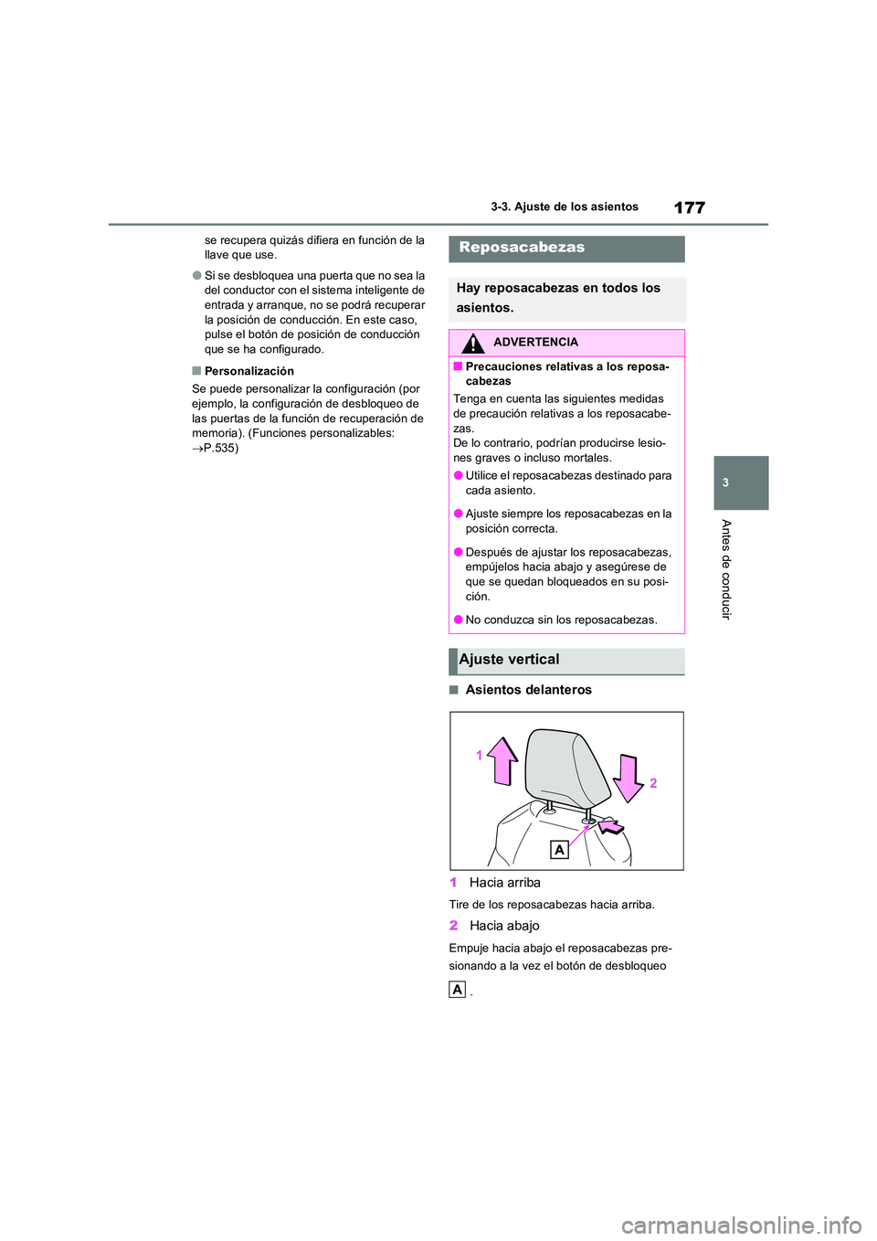 TOYOTA RAV4 2023  Manual del propietario (in Spanish) 177
3 
3-3. Ajuste de los asientos
Antes de conducir
se recupera quizás difiera en función de la  llave que use.
●Si se desbloquea una puerta que no sea la del conductor con el sistema inteligente