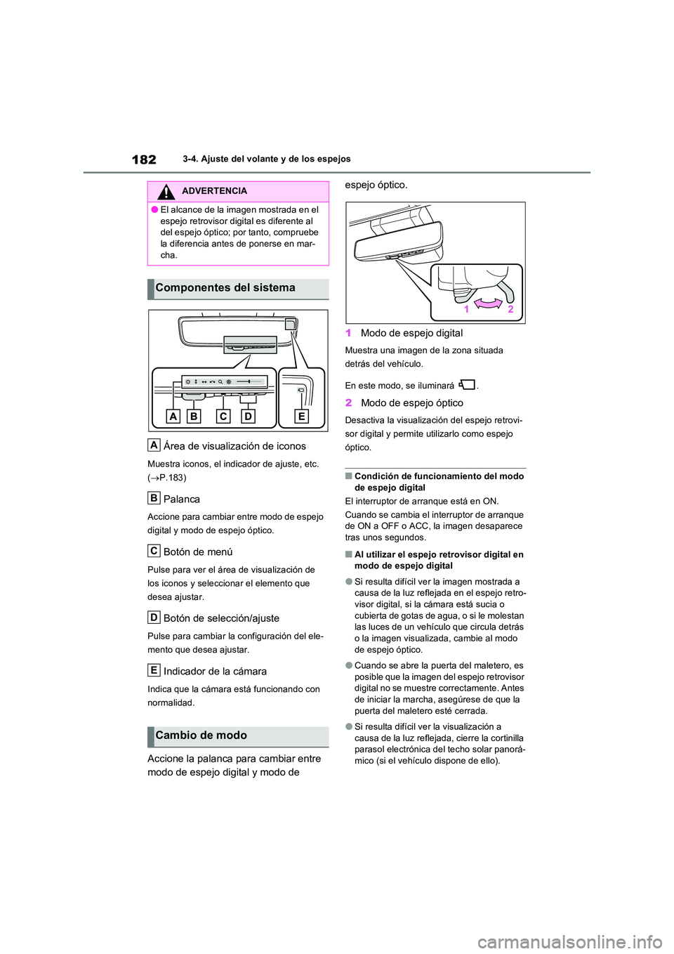 TOYOTA RAV4 2023  Manual del propietario (in Spanish) 1823-4. Ajuste del volante y de los espejos
Área de visualización de iconos
Muestra iconos, el indicador de ajuste, etc.  
( P.183)
Palanca
Accione para cambiar entre modo de espejo  
digital y m
