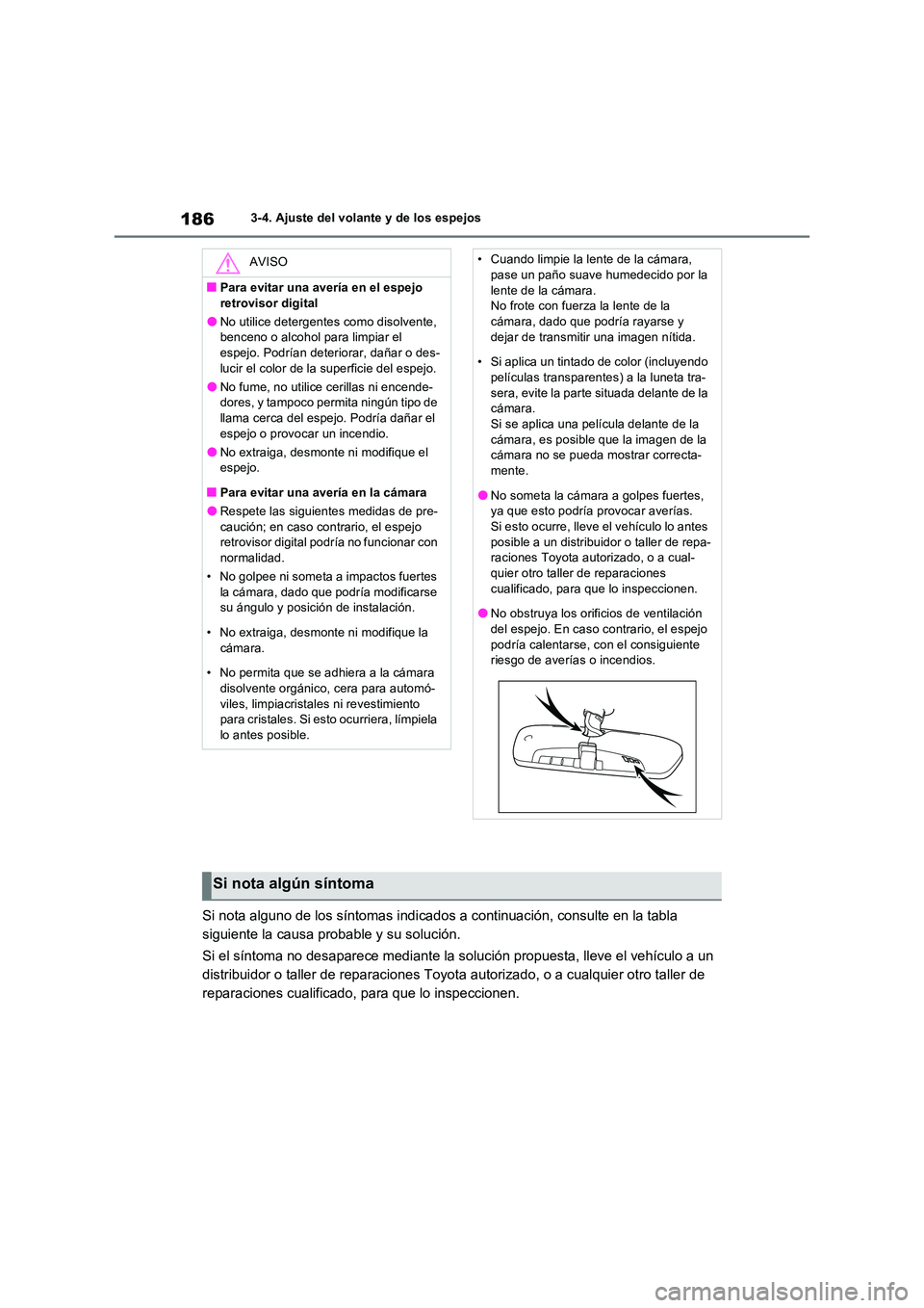 TOYOTA RAV4 2023  Manual del propietario (in Spanish) 1863-4. Ajuste del volante y de los espejos
Si nota alguno de los síntomas indicados a continuación, consulte en la tabla  
siguiente la causa probable y su solución. 
Si el síntoma no desaparece 
