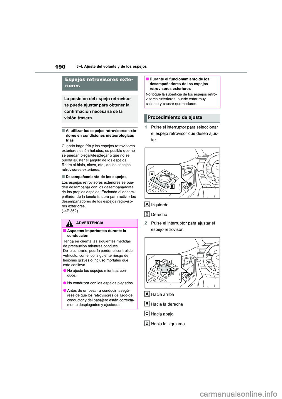 TOYOTA RAV4 2023  Manual del propietario (in Spanish) 1903-4. Ajuste del volante y de los espejos
■Al utilizar los espejos retrovisores exte- 
riores en condiciones meteorológicas  frías 
Cuando haga frío y los espejos retrovisores  exteriores esté
