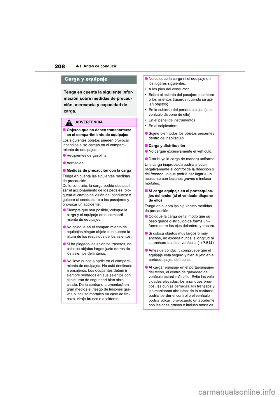 TOYOTA RAV4 2023  Manual del propietario (in Spanish) 2084-1. Antes de conducir
Carga y equipaje
Tenga en cuenta la siguiente infor- 
mación sobre medidas de precau- 
ción, mercancía y capacidad de  
carga.
ADVERTENCIA
■Objetos que no deben transpor