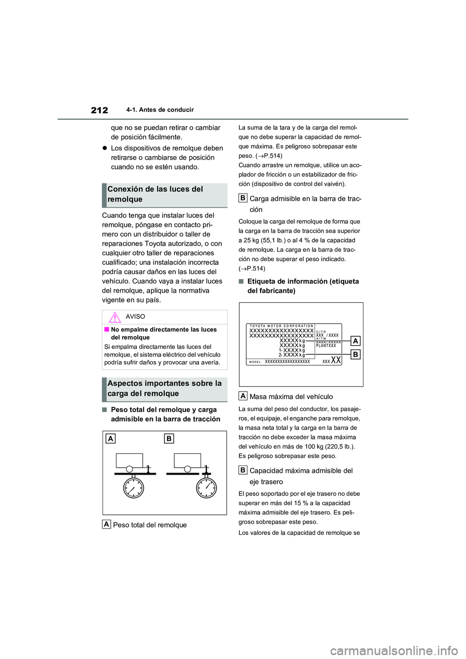 TOYOTA RAV4 2023  Manual del propietario (in Spanish) 2124-1. Antes de conducir
que no se puedan retirar o cambiar  
de posición fácilmente. 
 Los dispositivos de remolque deben  
retirarse o cambiarse de posición 
cuando no se estén usando. 
Cuan
