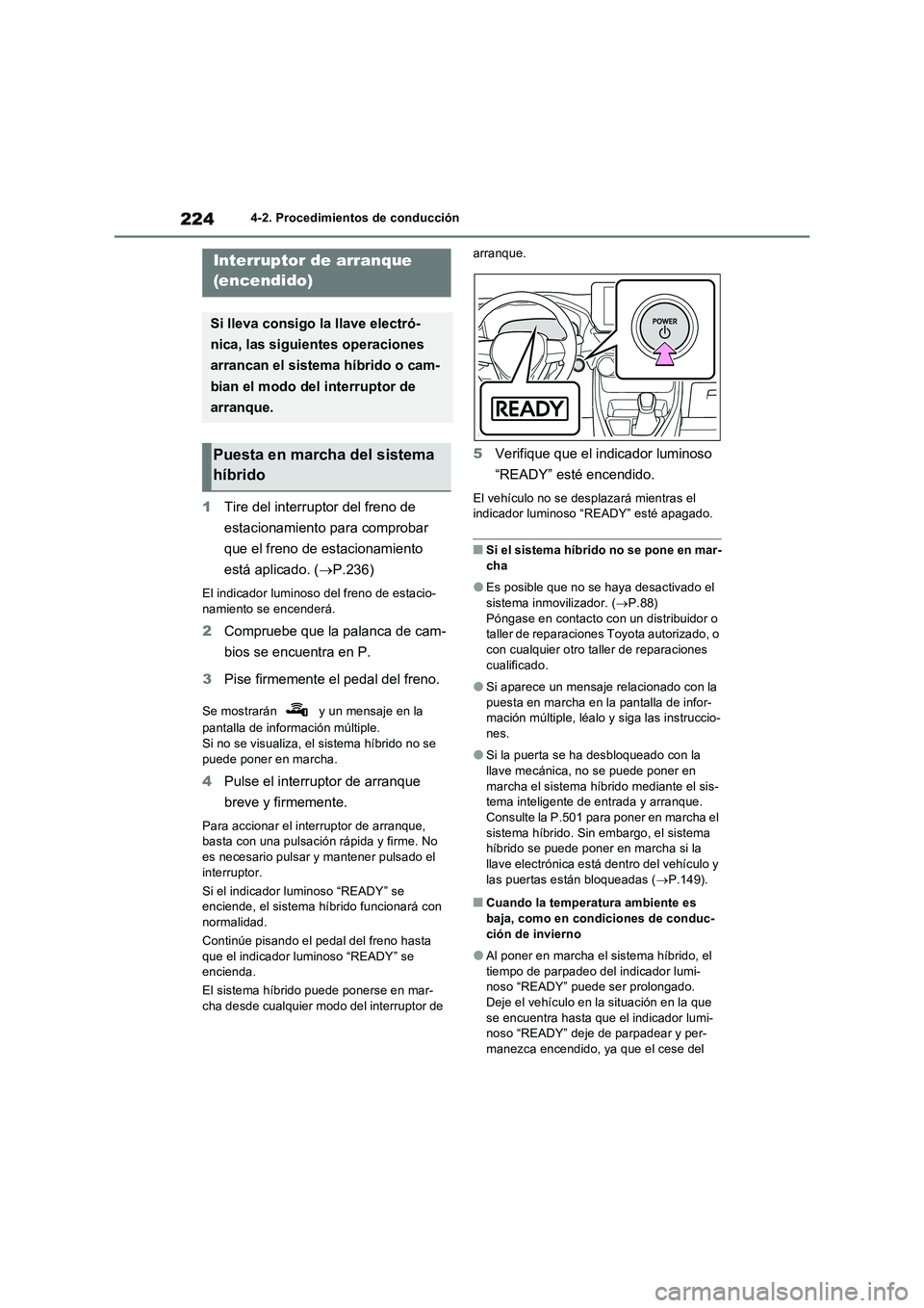 TOYOTA RAV4 2023  Manual del propietario (in Spanish) 2244-2. Procedimientos de conducción
4-2.Pro cedimie nto s d e c onduc ción
1Tire del interruptor del freno de 
estacionamiento para comprobar 
que el freno de estacionamiento 
está aplicado. (P