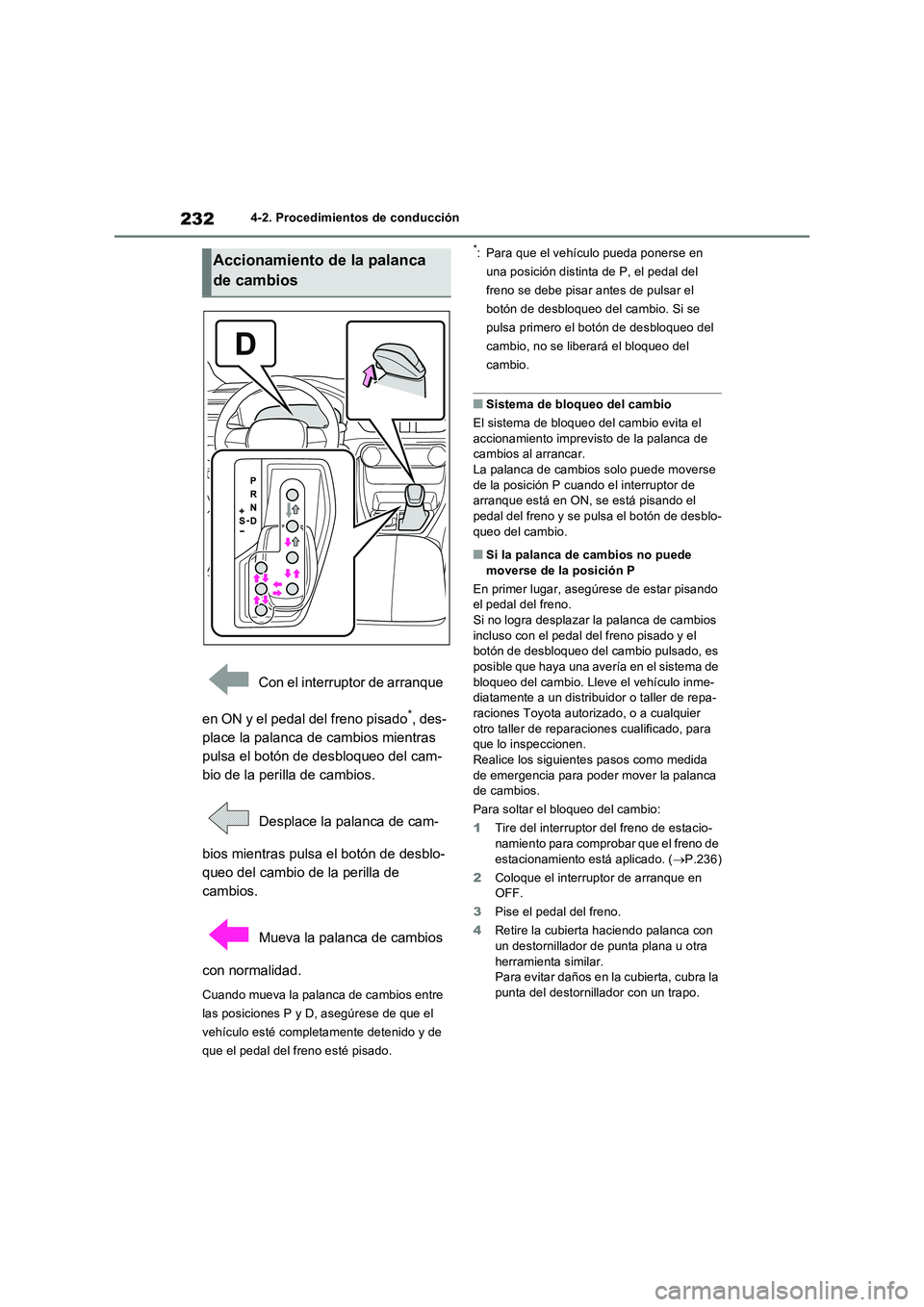 TOYOTA RAV4 2023  Manual del propietario (in Spanish) 2324-2. Procedimientos de conducción
 Con el interruptor de arranque 
en ON y el pedal del freno pisado
*, des-
place la palanca de cambios mientras 
pulsa el botón de desbloqueo del cam-
bio de la 