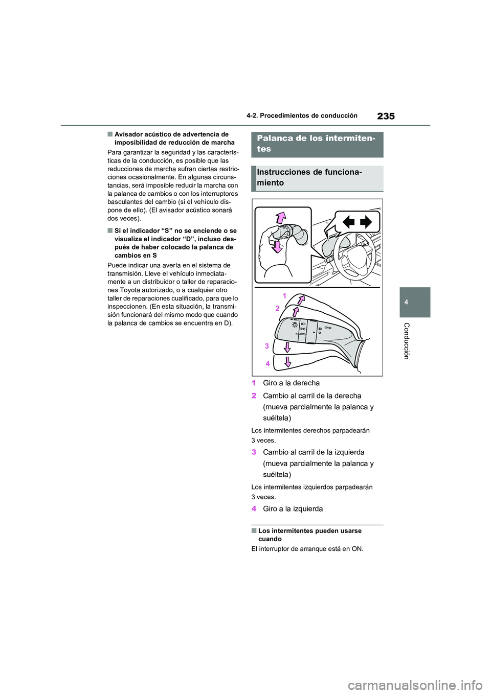 TOYOTA RAV4 2023  Manual del propietario (in Spanish) 235
4 
4-2. Procedimientos de conducción
Conducción
■Avisador acústico de advertencia de  imposibilidad de reducción de marcha 
Para garantizar la seguridad y las caracterís- ticas de la conduc