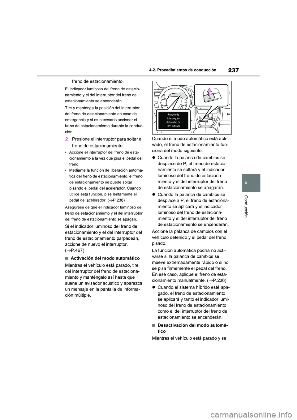 TOYOTA RAV4 2023 Manual del propietario (in Spanish) 237
4
4-2. Procedimientos de conducción
Conducción
freno de estacionamiento.
El indicador luminoso del freno de estacio-
namiento y el del interruptor del freno de
estacionamiento se encenderán. TOYOTA RAV4 2023 Manual del propietario (in Spanish) 237
4
4-2. Procedimientos de conducción
Conducción
freno de estacionamiento.
El indicador luminoso del freno de estacio-
namiento y el del interruptor del freno de
estacionamiento se encenderán.