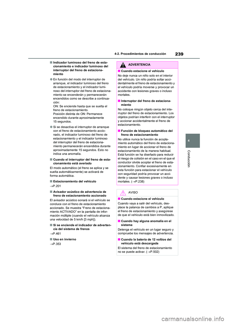 TOYOTA RAV4 2023 Manual del propietario (in Spanish) 239
4
4-2. Procedimientos de conducción
Conducción
■Indicador luminoso del freno de esta- cionamiento e indicador luminoso del interruptor del freno de estaciona-
miento
●En función del modo TOYOTA RAV4 2023 Manual del propietario (in Spanish) 239
4
4-2. Procedimientos de conducción
Conducción
■Indicador luminoso del freno de esta- cionamiento e indicador luminoso del interruptor del freno de estaciona-
miento
●En función del modo