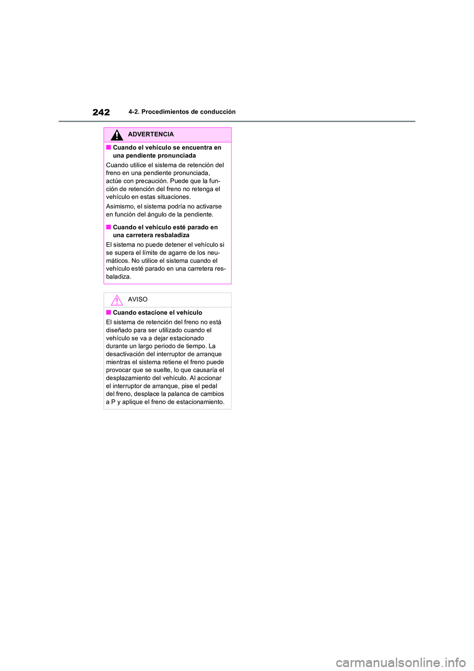 TOYOTA RAV4 2023 Manual del propietario (in Spanish) 2424-2. Procedimientos de conducción
ADVERTENCIA
■Cuando el vehículo se encuentra en
una pendiente pronunciada
Cuando utilice el sistema de retención del freno en una pendiente pronunciada, a TOYOTA RAV4 2023 Manual del propietario (in Spanish) 2424-2. Procedimientos de conducción
ADVERTENCIA
■Cuando el vehículo se encuentra en
una pendiente pronunciada
Cuando utilice el sistema de retención del freno en una pendiente pronunciada, a