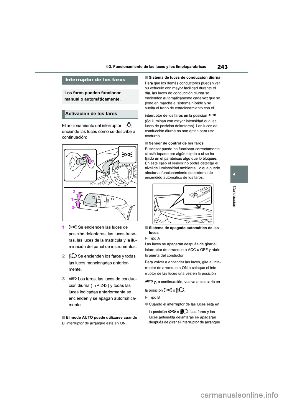 TOYOTA RAV4 2023 Manual del propietario (in Spanish) 243
4
4-3. Funcionamiento de las luces y los limpiaparabrisas
Conducción
4-3.Func ion amie nto de las luces y los limpiaparabris as
El accionamiento del interruptor
enciende las luces como se TOYOTA RAV4 2023 Manual del propietario (in Spanish) 243
4
4-3. Funcionamiento de las luces y los limpiaparabrisas
Conducción
4-3.Func ion amie nto de las luces y los limpiaparabris as
El accionamiento del interruptor
enciende las luces como se