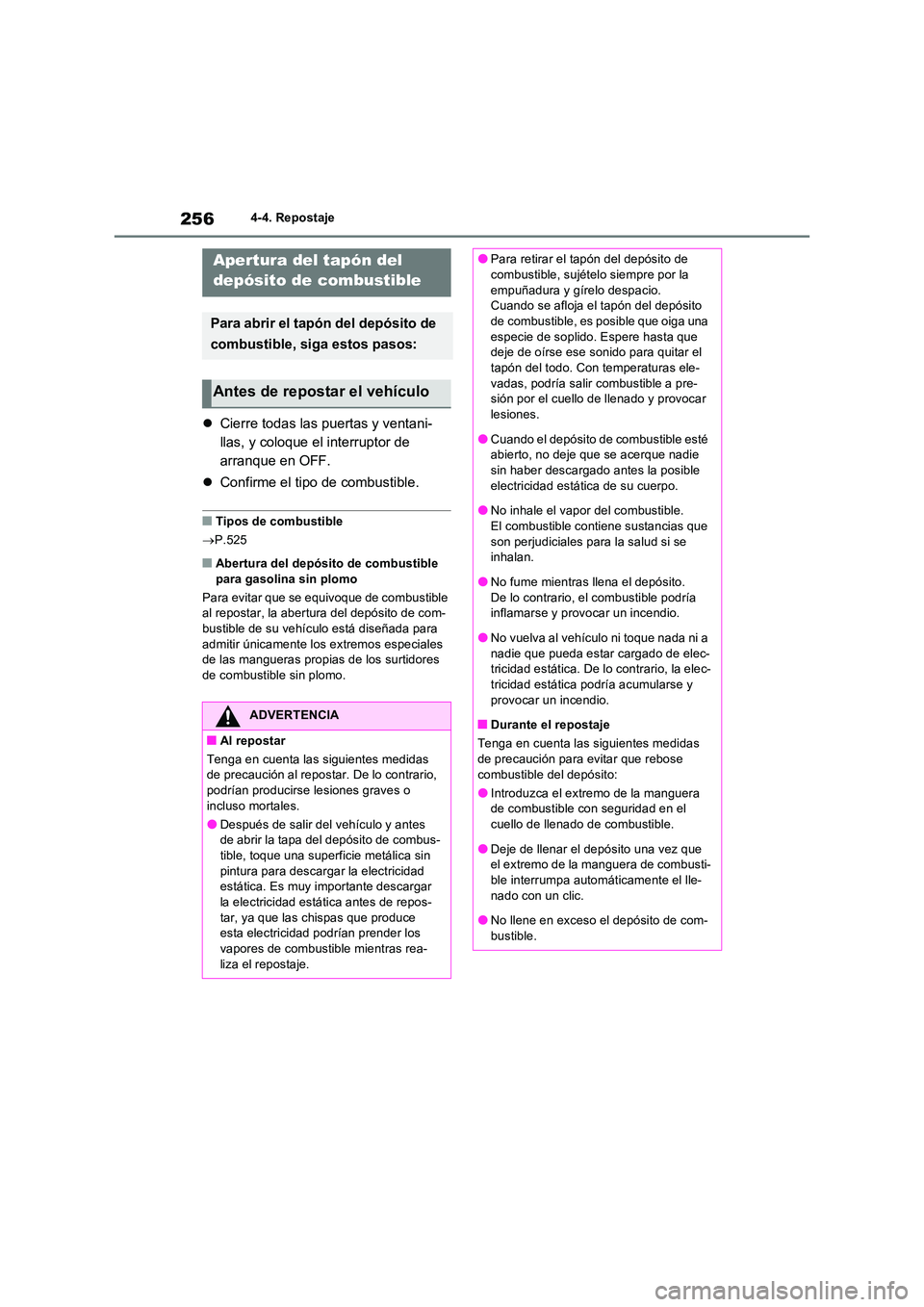 TOYOTA RAV4 2023  Manual del propietario (in Spanish) 2564-4. Repostaje
4-4.Repos ta je
Cierre todas las puertas y ventani- 
llas, y coloque el interruptor de 
arranque en OFF. 
 Confirme el tipo de combustible.
■Tipos de combustible 
 P.525
