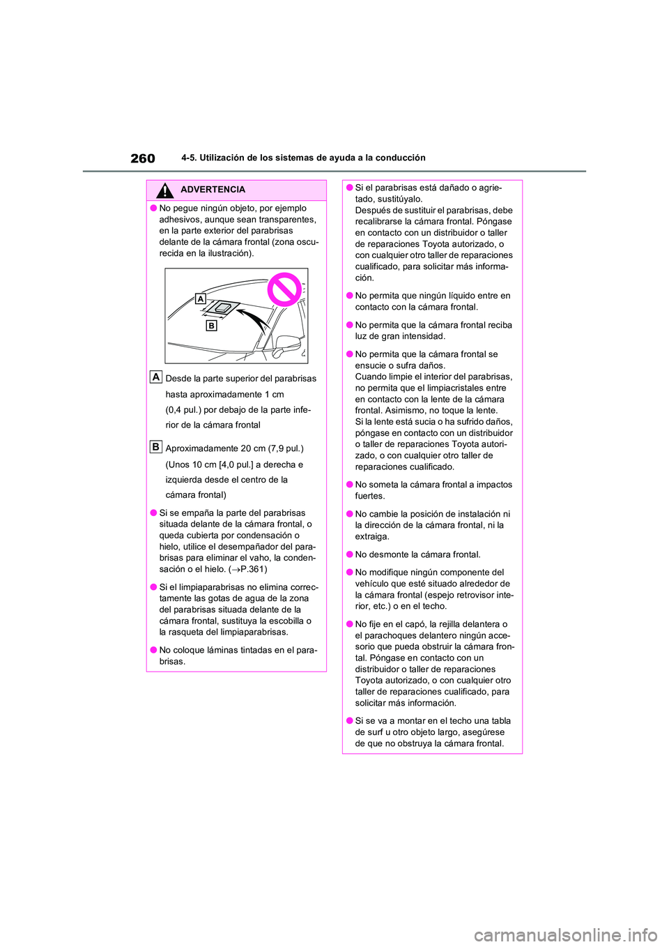TOYOTA RAV4 2023 Manual del propietario (in Spanish) 2604-5. Utilización de los sistemas de ayuda a la conducción
ADVERTENCIA
●No pegue ningún objeto, por ejemplo
adhesivos, aunque sean transparentes, en la parte exterior del parabrisas delante TOYOTA RAV4 2023 Manual del propietario (in Spanish) 2604-5. Utilización de los sistemas de ayuda a la conducción
ADVERTENCIA
●No pegue ningún objeto, por ejemplo
adhesivos, aunque sean transparentes, en la parte exterior del parabrisas delante