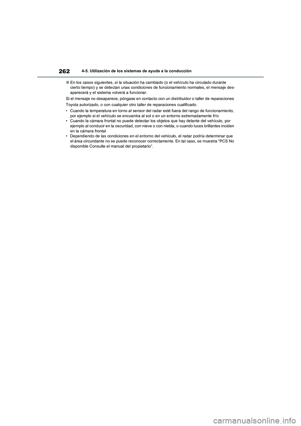 TOYOTA RAV4 2023 Manual del propietario (in Spanish) 2624-5. Utilización de los sistemas de ayuda a la conducción
●En los casos siguientes, si la situación ha cambiado (o el vehículo ha circulado durante
cierto tiempo) y se detectan unas condicio TOYOTA RAV4 2023 Manual del propietario (in Spanish) 2624-5. Utilización de los sistemas de ayuda a la conducción
●En los casos siguientes, si la situación ha cambiado (o el vehículo ha circulado durante
cierto tiempo) y se detectan unas condicio