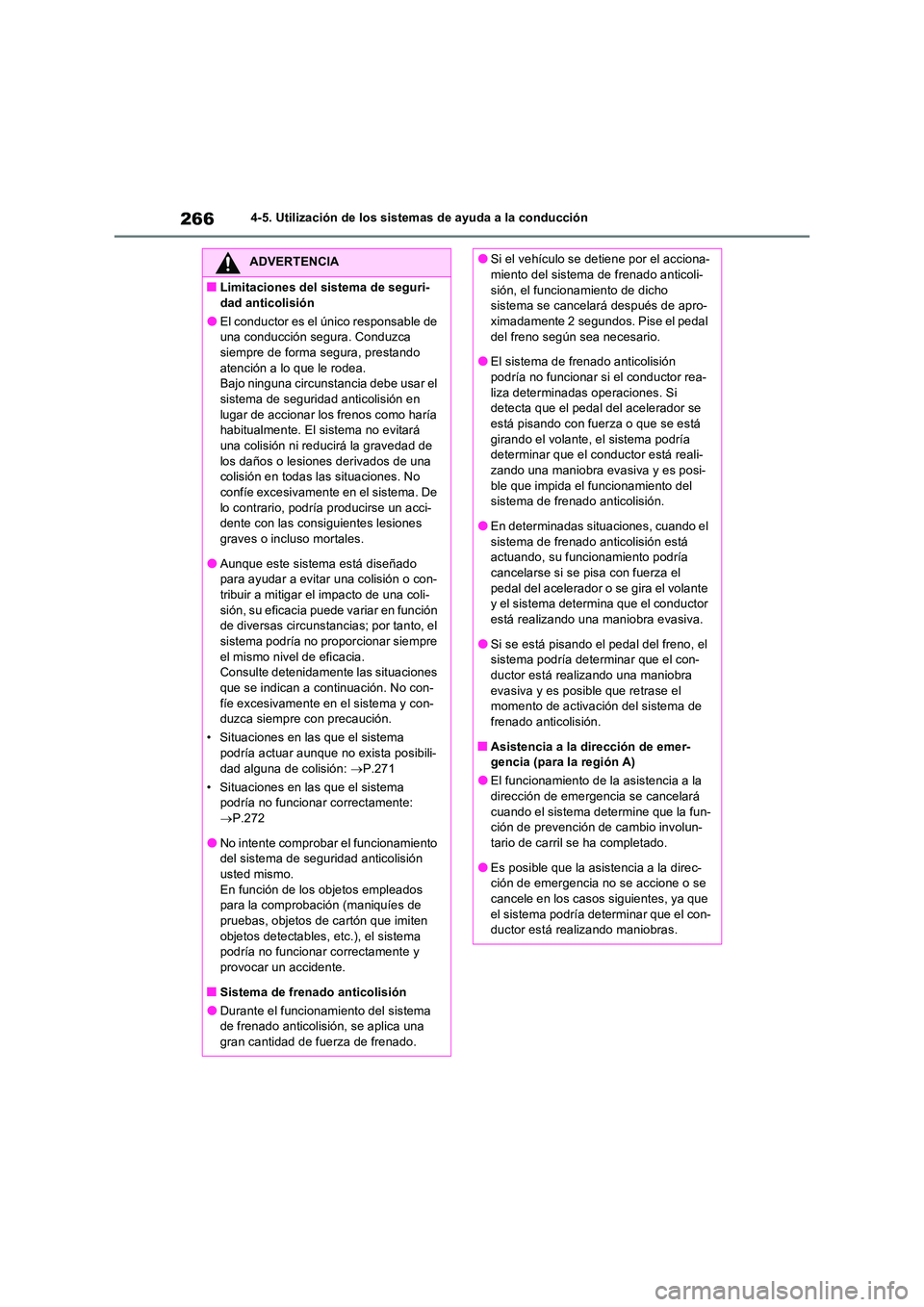 TOYOTA RAV4 2023 Manual del propietario (in Spanish) 2664-5. Utilización de los sistemas de ayuda a la conducción
ADVERTENCIA
■Limitaciones del sistema de seguri-
dad anticolisión
●El conductor es el único responsable de una conducción segura TOYOTA RAV4 2023 Manual del propietario (in Spanish) 2664-5. Utilización de los sistemas de ayuda a la conducción
ADVERTENCIA
■Limitaciones del sistema de seguri-
dad anticolisión
●El conductor es el único responsable de una conducción segura