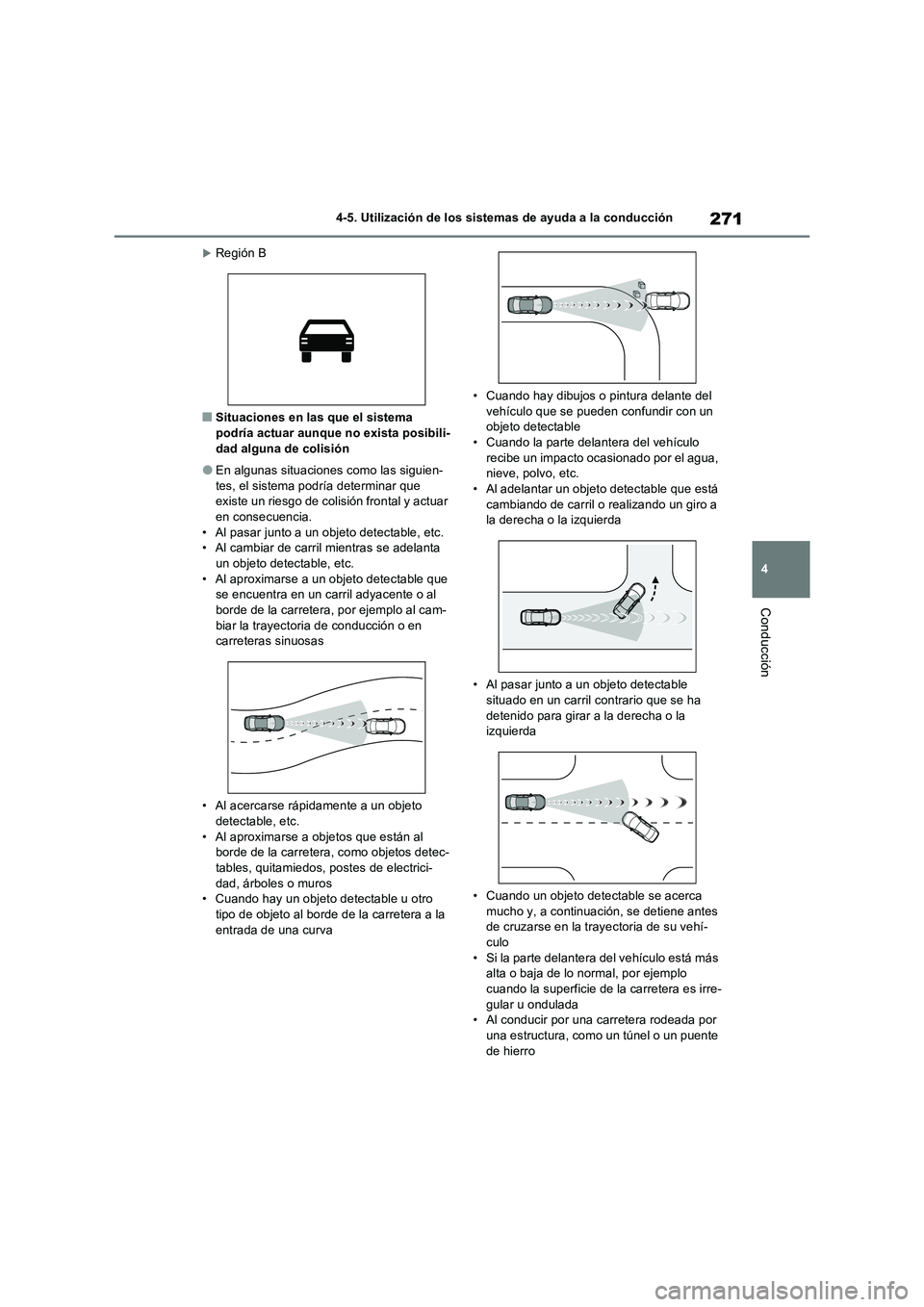 TOYOTA RAV4 2023 Manual del propietario (in Spanish) 271
4
4-5. Utilización de los sistemas de ayuda a la conducción
Conducción
Región B
■Situaciones en las que el sistema
podría actuar aunque no exista posibili- dad alguna de colisión
● TOYOTA RAV4 2023 Manual del propietario (in Spanish) 271
4
4-5. Utilización de los sistemas de ayuda a la conducción
Conducción
Región B
■Situaciones en las que el sistema
podría actuar aunque no exista posibili- dad alguna de colisión
●