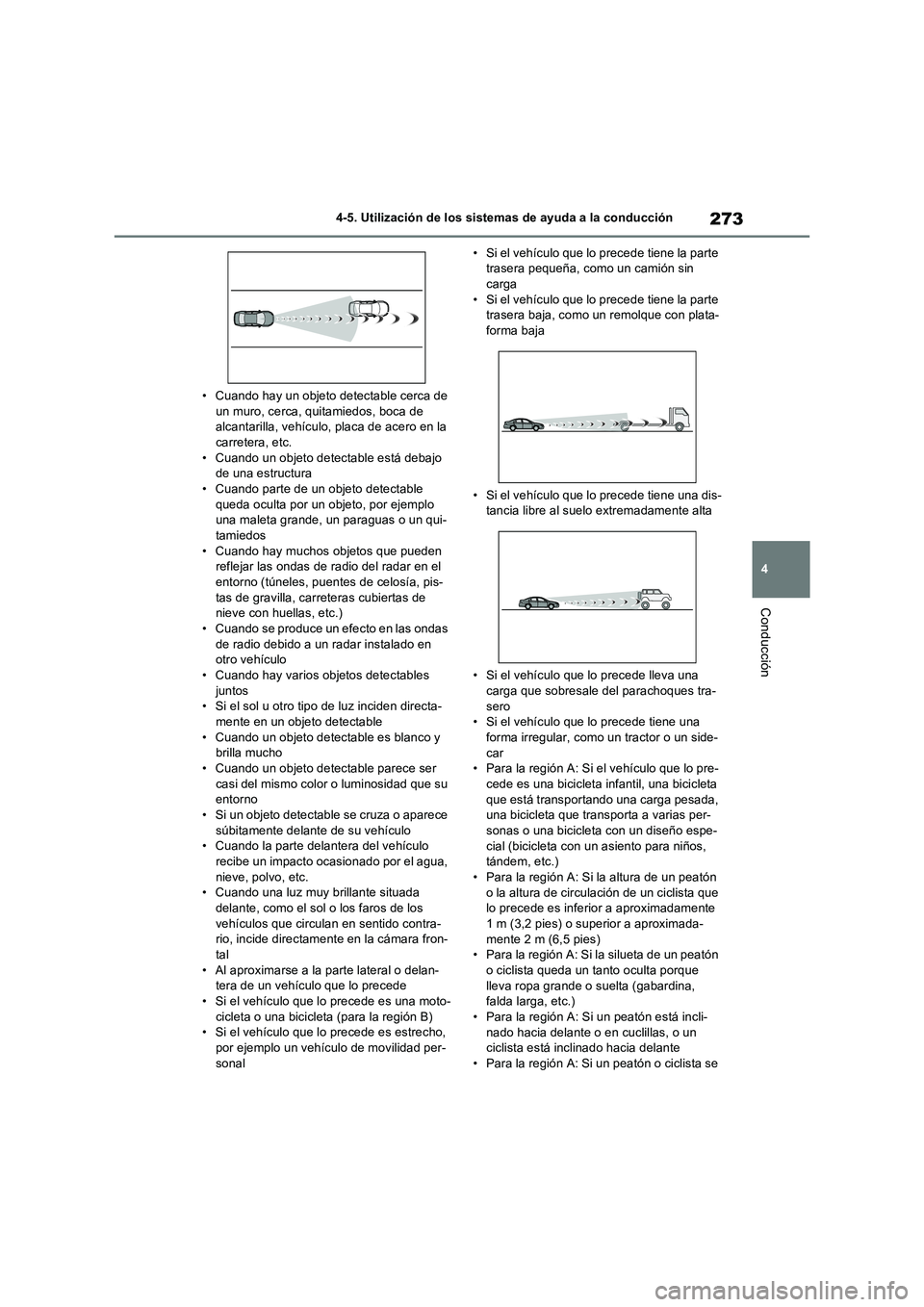 TOYOTA RAV4 2023 Manual del propietario (in Spanish) 273
4 4-5. Utilización de los sistemas de ayuda a la conducción
Conducción
• Cuando hay un objeto detectable cerca de
un muro, cerca, quitamiedos, boca de
alcantarilla, vehículo, placa de acer TOYOTA RAV4 2023 Manual del propietario (in Spanish) 273
4 4-5. Utilización de los sistemas de ayuda a la conducción
Conducción
• Cuando hay un objeto detectable cerca de
un muro, cerca, quitamiedos, boca de
alcantarilla, vehículo, placa de acer