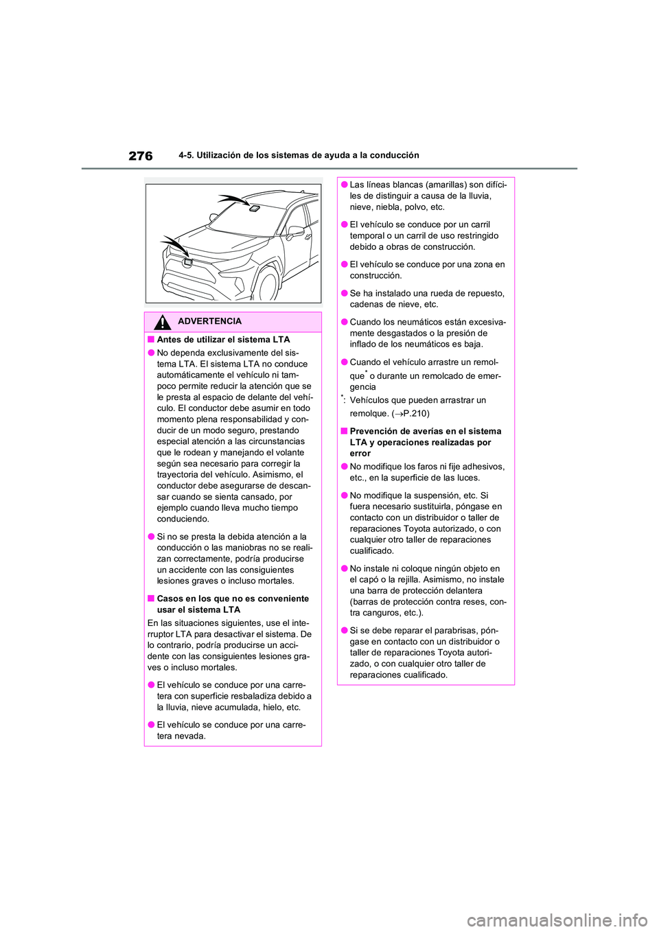 TOYOTA RAV4 2023 Manual del propietario (in Spanish) 2764-5. Utilización de los sistemas de ayuda a la conducción
ADVERTENCIA
■Antes de utilizar el sistema LTA
●No dependa exclusivamente del sis- tema LTA. El sistema LTA no conduce automáticament TOYOTA RAV4 2023 Manual del propietario (in Spanish) 2764-5. Utilización de los sistemas de ayuda a la conducción
ADVERTENCIA
■Antes de utilizar el sistema LTA
●No dependa exclusivamente del sis- tema LTA. El sistema LTA no conduce automáticament