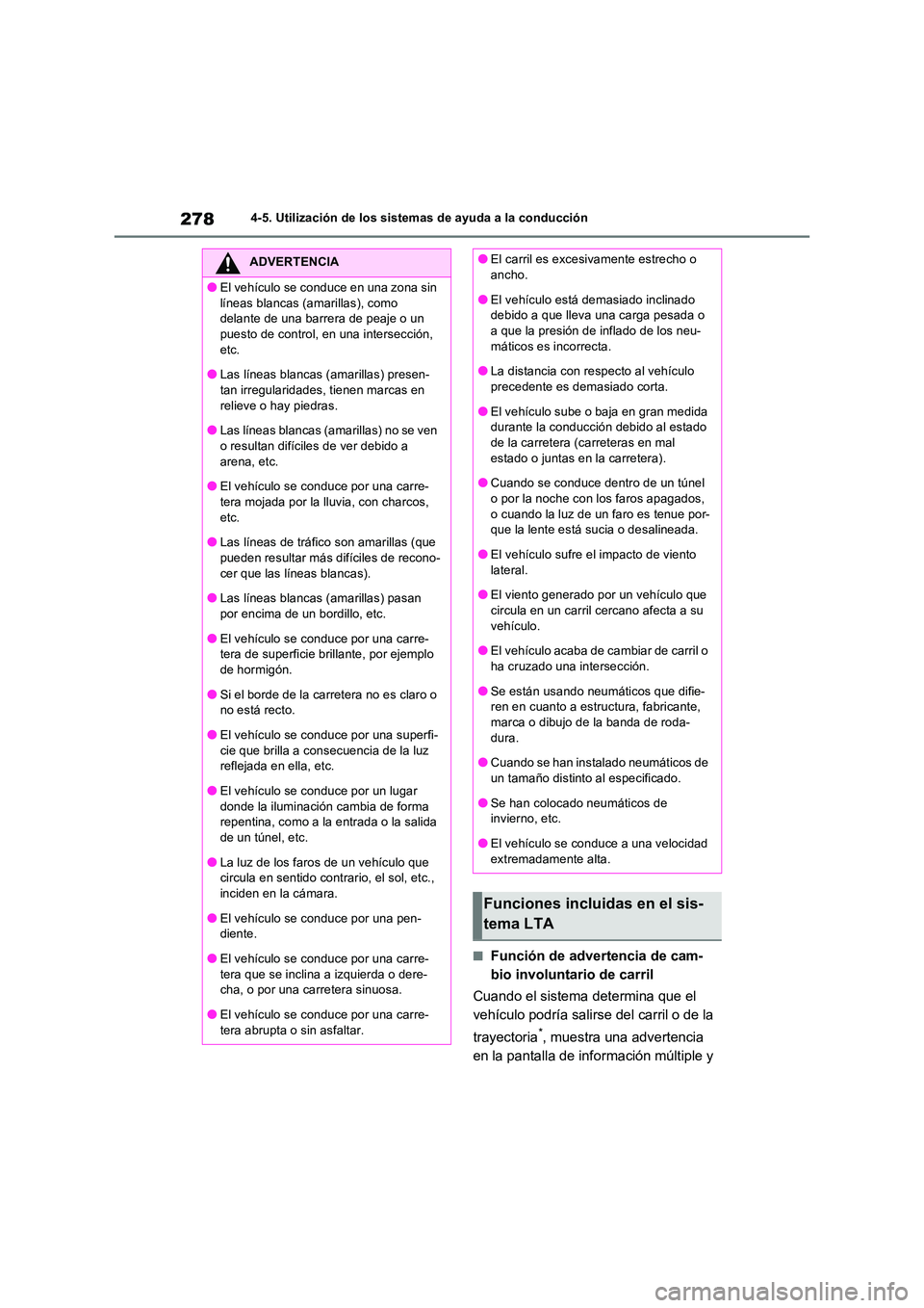 TOYOTA RAV4 2023  Manual del propietario (in Spanish) 2784-5. Utilización de los sistemas de ayuda a la conducción
■Función de advertencia de cam- 
bio involuntario de carril 
Cuando el sistema determina que el  
vehículo podría salirse del carril