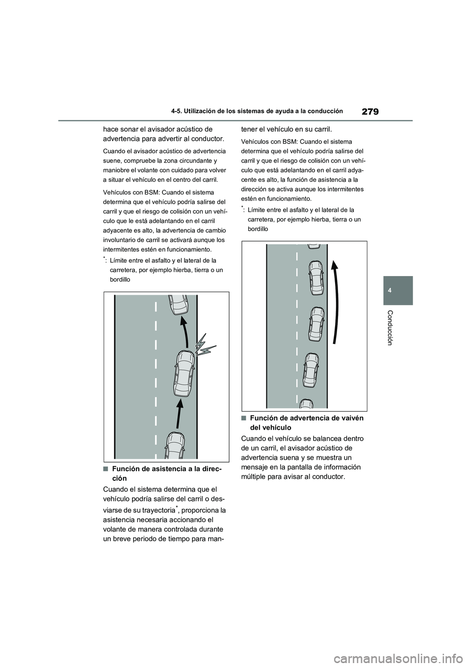 TOYOTA RAV4 2023  Manual del propietario (in Spanish) 279
4 4-5. Utilización de los sistemas de ayuda a la conducción
Conducción
hace sonar el avisador acústico de 
advertencia para advertir al conductor.
Cuando el avisador acústico de advertencia 
