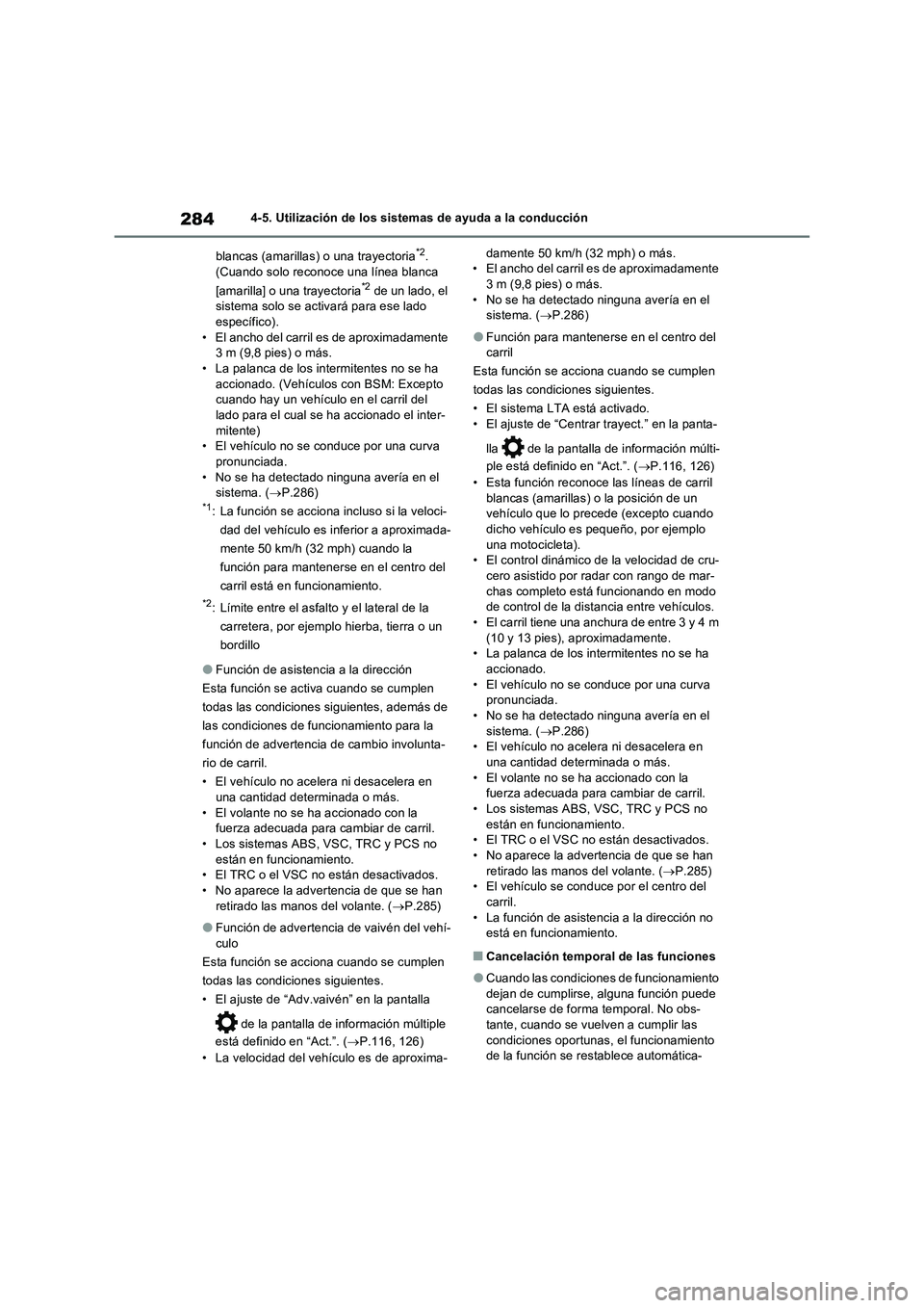 TOYOTA RAV4 2023  Manual del propietario (in Spanish) 2844-5. Utilización de los sistemas de ayuda a la conducción
blancas (amarillas) o una trayectoria
*2. 
(Cuando solo reconoce una línea blanca 
[amarilla] o una trayectoria
*2 de un lado, el 
siste