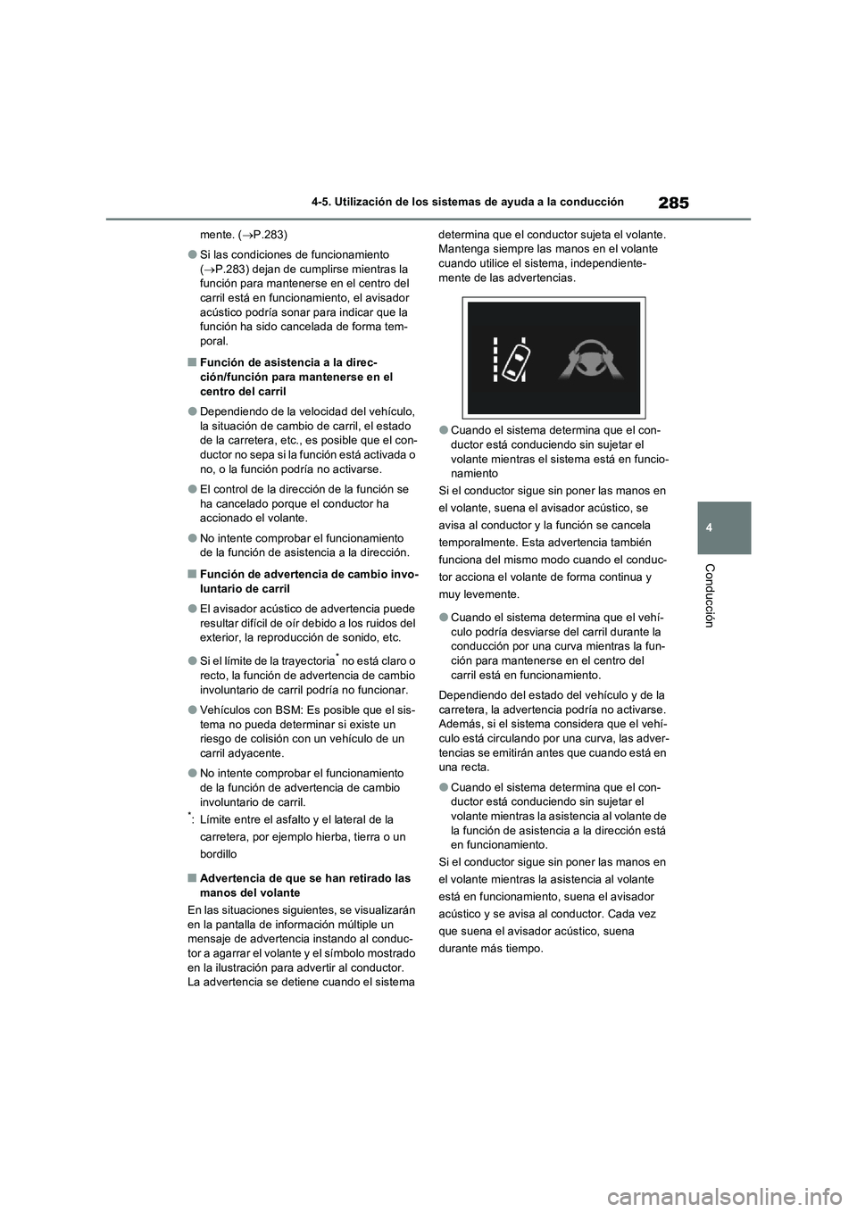 TOYOTA RAV4 2023  Manual del propietario (in Spanish) 285
4 4-5. Utilización de los sistemas de ayuda a la conducción
Conducción
mente. (P.283)
●Si las condiciones de funcionamiento 
(P.283) dejan de cumplirse mientras la 
función para manten