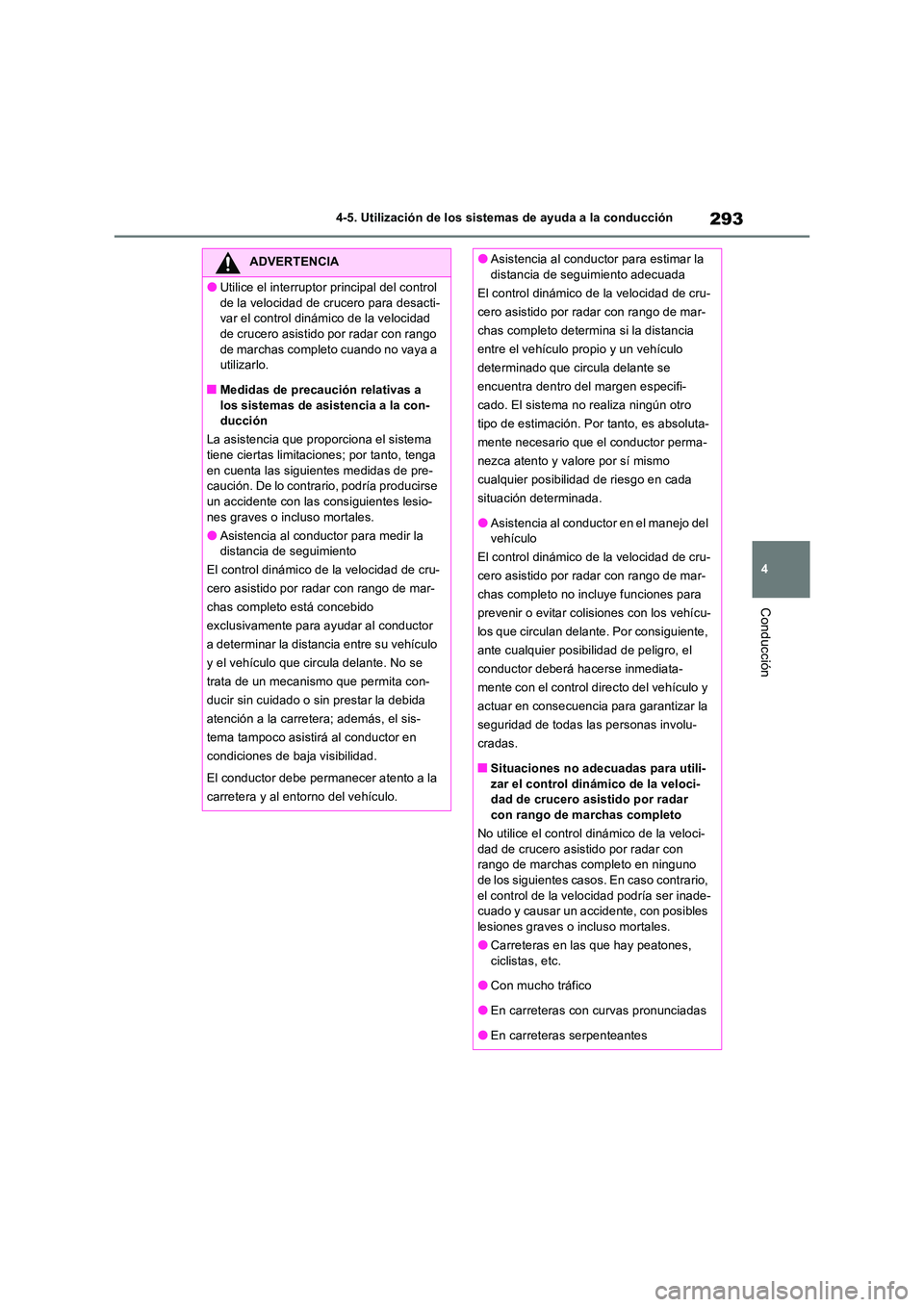 TOYOTA RAV4 2023 Manual del propietario (in Spanish) 293
4
4-5. Utilización de los sistemas de ayuda a la conducción
Conducción
ADVERTENCIA
●Utilice el interruptor principal del control
de la velocidad de crucero para desacti- var el control din TOYOTA RAV4 2023 Manual del propietario (in Spanish) 293
4
4-5. Utilización de los sistemas de ayuda a la conducción
Conducción
ADVERTENCIA
●Utilice el interruptor principal del control
de la velocidad de crucero para desacti- var el control din