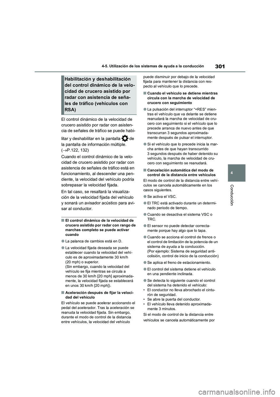 TOYOTA RAV4 2023  Manual del propietario (in Spanish) 301
4 4-5. Utilización de los sistemas de ayuda a la conducción
Conducción
El control dinámico de la velocidad de 
crucero asistido por radar con asisten-
cia de señales de tráfico se puede habi
