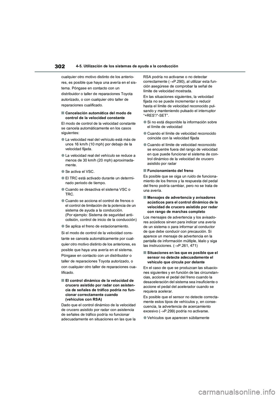 TOYOTA RAV4 2023  Manual del propietario (in Spanish) 3024-5. Utilización de los sistemas de ayuda a la conducción
cualquier otro motivo distinto de los anterio-
res, es posible que haya una avería en el sis-
tema. Póngase en contacto con un 
distrib
