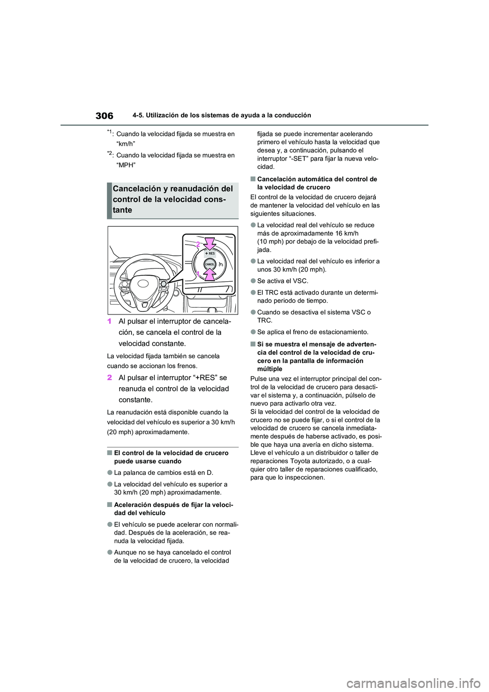 TOYOTA RAV4 2023  Manual del propietario (in Spanish) 3064-5. Utilización de los sistemas de ayuda a la conducción
*1: Cuando la velocidad fijada se muestra en  
“km/h”
*2: Cuando la velocidad fijada se muestra en  
“MPH”
1 Al pulsar el interru