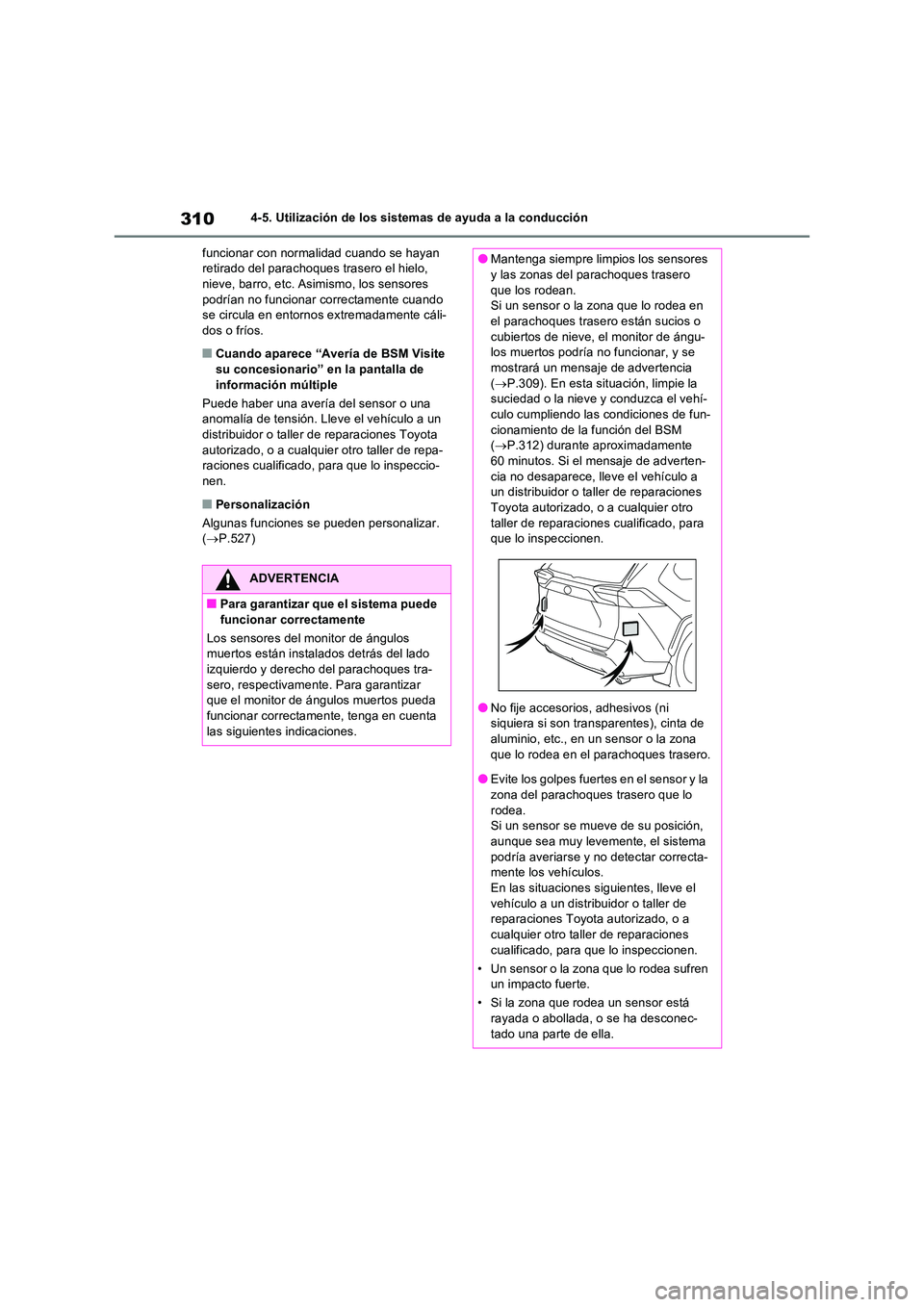 TOYOTA RAV4 2023 Manual del propietario (in Spanish) 3104-5. Utilización de los sistemas de ayuda a la conducción
funcionar con normalidad cuando se hayan retirado del parachoques trasero el hielo, nieve, barro, etc. Asimismo, los sensores
podría TOYOTA RAV4 2023 Manual del propietario (in Spanish) 3104-5. Utilización de los sistemas de ayuda a la conducción
funcionar con normalidad cuando se hayan retirado del parachoques trasero el hielo, nieve, barro, etc. Asimismo, los sensores
podría