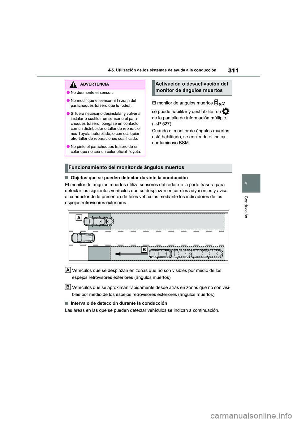 TOYOTA RAV4 2023 Manual del propietario (in Spanish) 311
4
4-5. Utilización de los sistemas de ayuda a la conducción
Conducción
El monitor de ángulos muertos
se puede habilitar y deshabilitar en
de la pantalla de información múltiple.
( TOYOTA RAV4 2023 Manual del propietario (in Spanish) 311
4
4-5. Utilización de los sistemas de ayuda a la conducción
Conducción
El monitor de ángulos muertos
se puede habilitar y deshabilitar en
de la pantalla de información múltiple.
(