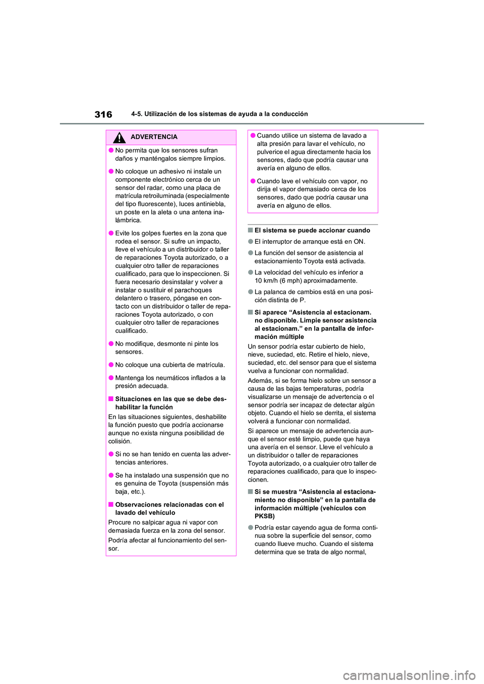 TOYOTA RAV4 2023 Manual del propietario (in Spanish) 3164-5. Utilización de los sistemas de ayuda a la conducción
■El sistema se puede accionar cuando
●El interruptor de arranque está en ON.
●La función del sensor de asistencia al
estacionam TOYOTA RAV4 2023 Manual del propietario (in Spanish) 3164-5. Utilización de los sistemas de ayuda a la conducción
■El sistema se puede accionar cuando
●El interruptor de arranque está en ON.
●La función del sensor de asistencia al
estacionam