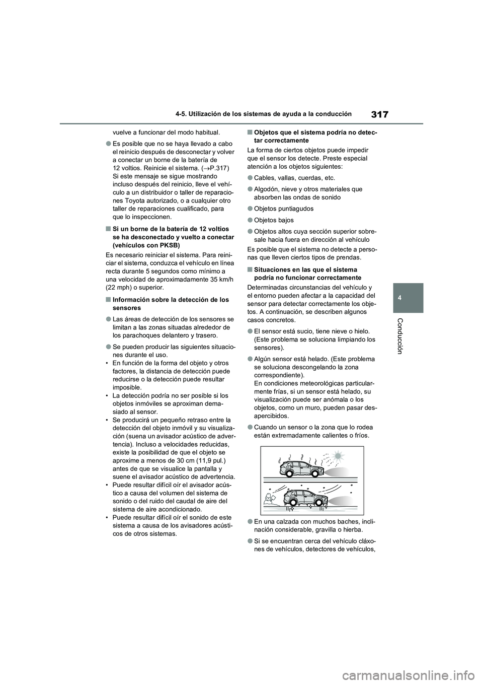 TOYOTA RAV4 2023 Manual del propietario (in Spanish) 317
4 4-5. Utilización de los sistemas de ayuda a la conducción
Conducción
vuelve a funcionar del modo habitual.
●Es posible que no se haya llevado a cabo
el reinicio después de desconectar y v TOYOTA RAV4 2023 Manual del propietario (in Spanish) 317
4 4-5. Utilización de los sistemas de ayuda a la conducción
Conducción
vuelve a funcionar del modo habitual.
●Es posible que no se haya llevado a cabo
el reinicio después de desconectar y v