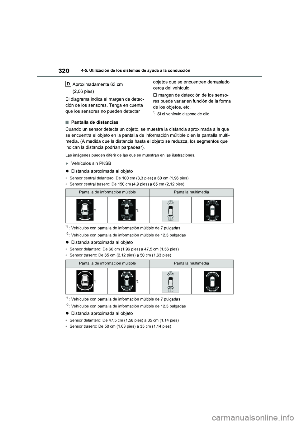 TOYOTA RAV4 2023 Manual del propietario (in Spanish) 3204-5. Utilización de los sistemas de ayuda a la conducción
Aproximadamente 63 cm
(2,06 pies)
El diagrama indica el margen de detec-
ción de los sensores. Tenga en cuenta
que los sensores no pue TOYOTA RAV4 2023 Manual del propietario (in Spanish) 3204-5. Utilización de los sistemas de ayuda a la conducción
Aproximadamente 63 cm
(2,06 pies)
El diagrama indica el margen de detec-
ción de los sensores. Tenga en cuenta
que los sensores no pue
