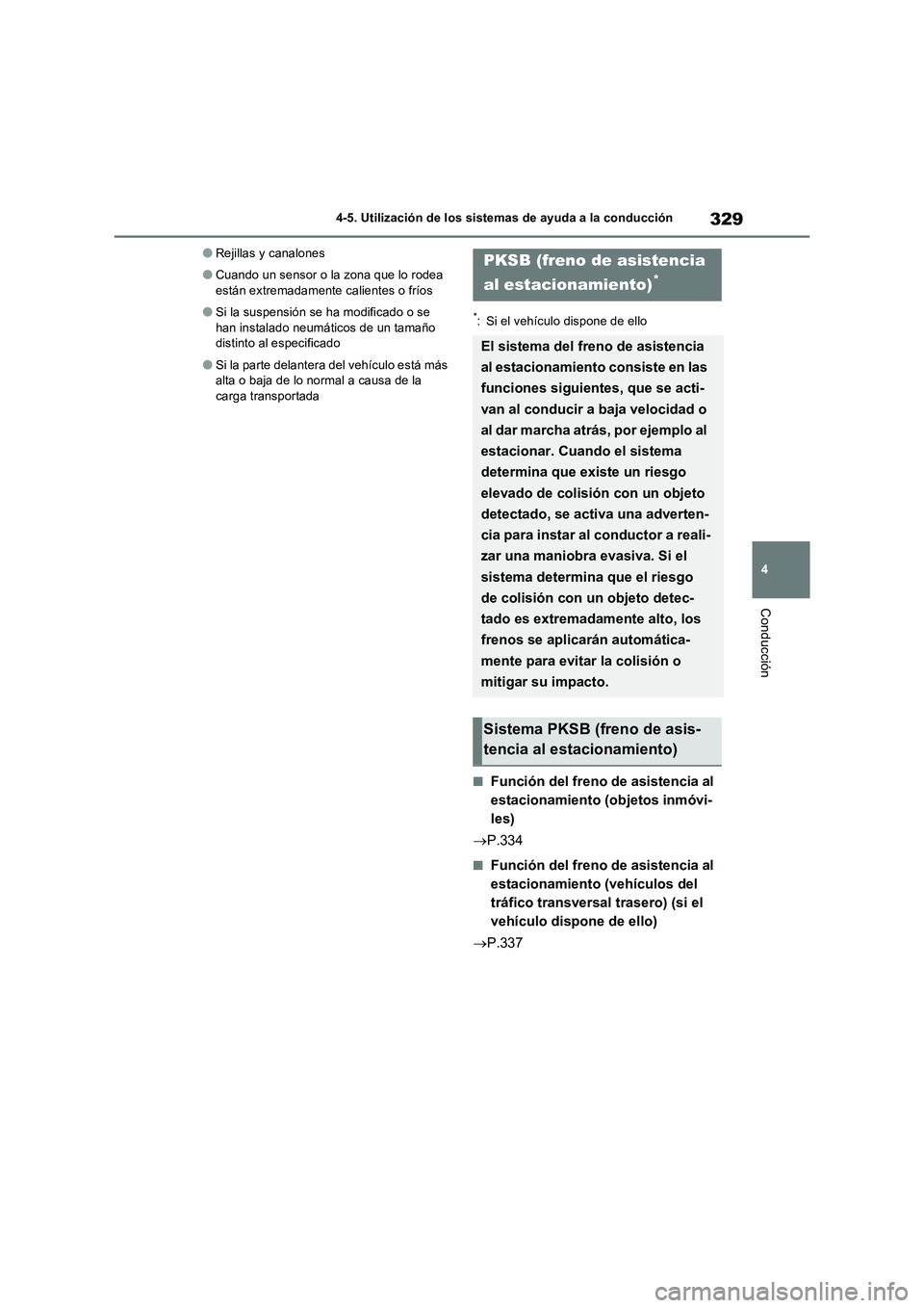 TOYOTA RAV4 2023  Manual del propietario (in Spanish) 329
4 4-5. Utilización de los sistemas de ayuda a la conducción
Conducción
●Rejillas y canalones
●Cuando un sensor o la zona que lo rodea 
están extremadamente calientes o fríos
●Si la susp