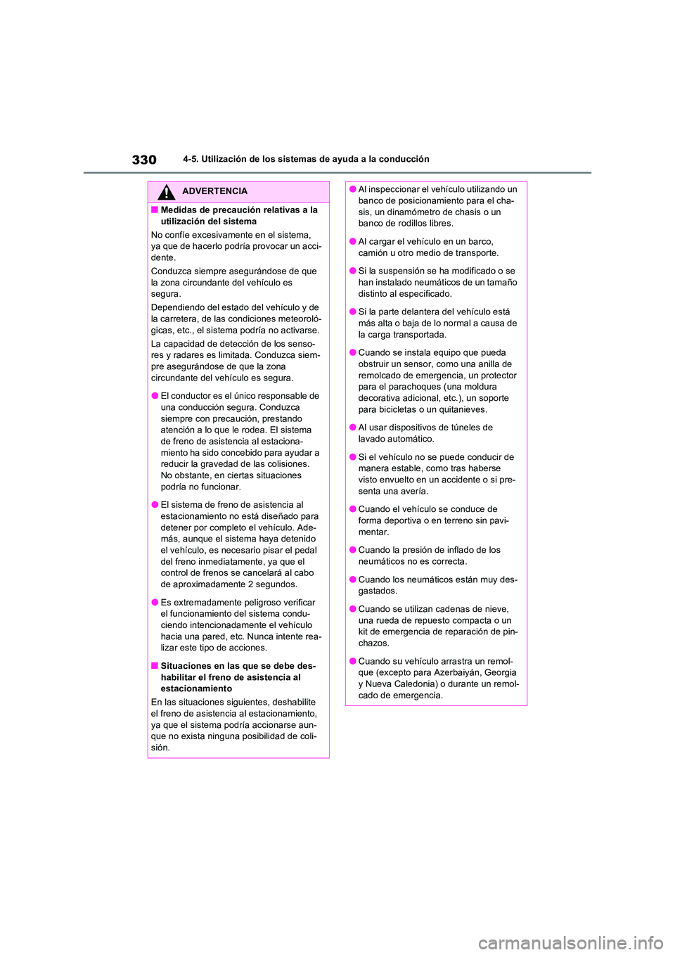 TOYOTA RAV4 2023  Manual del propietario (in Spanish) 3304-5. Utilización de los sistemas de ayuda a la conducción
ADVERTENCIA
■Medidas de precaución relativas a la  
utilización del sistema 
No confíe excesivamente en el sistema,  ya que de hacer