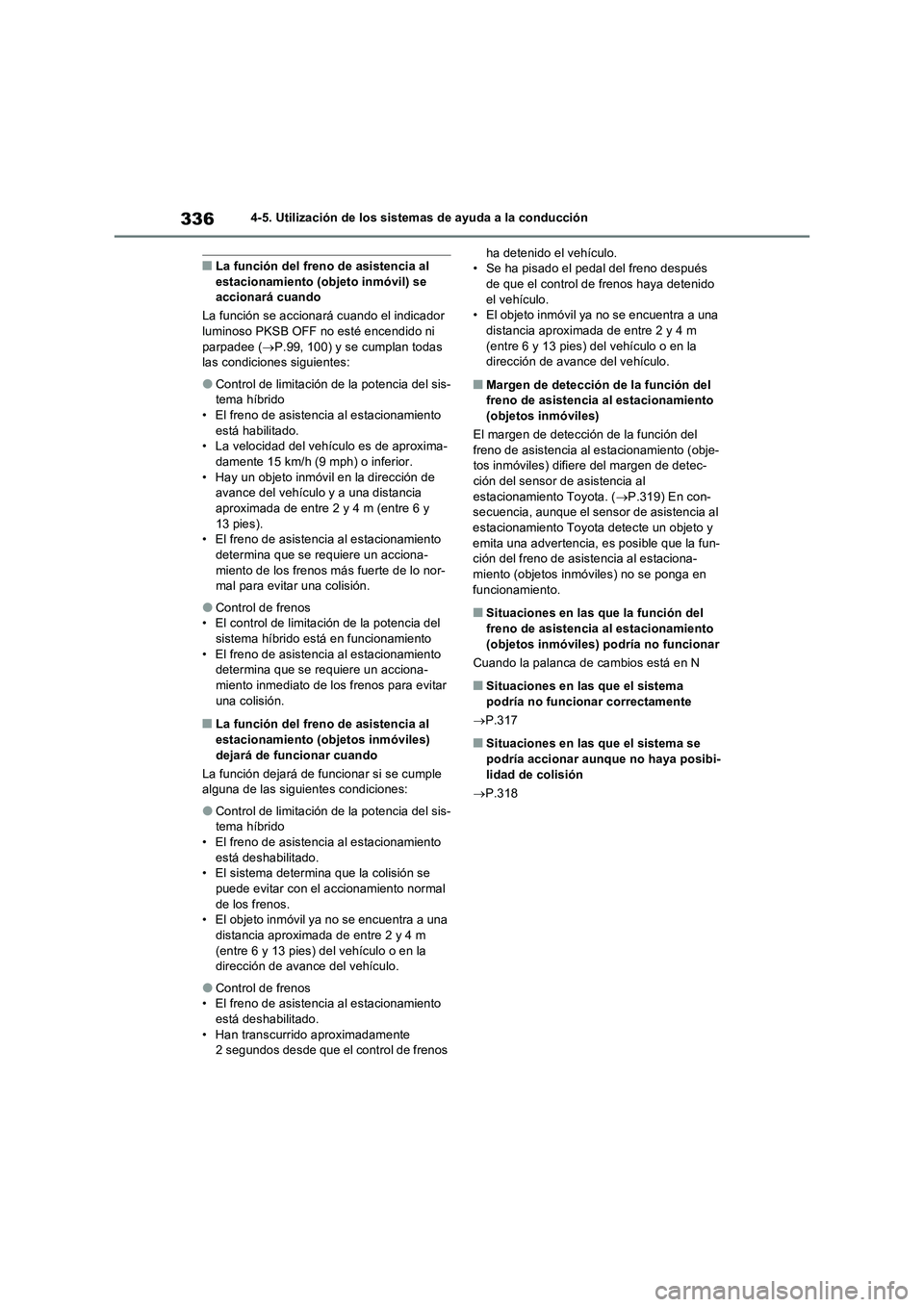TOYOTA RAV4 2023  Manual del propietario (in Spanish) 3364-5. Utilización de los sistemas de ayuda a la conducción
■La función del freno de asistencia al 
estacionamiento (objeto inmóvil) se 
accionará cuando
La función se accionará cuando el in