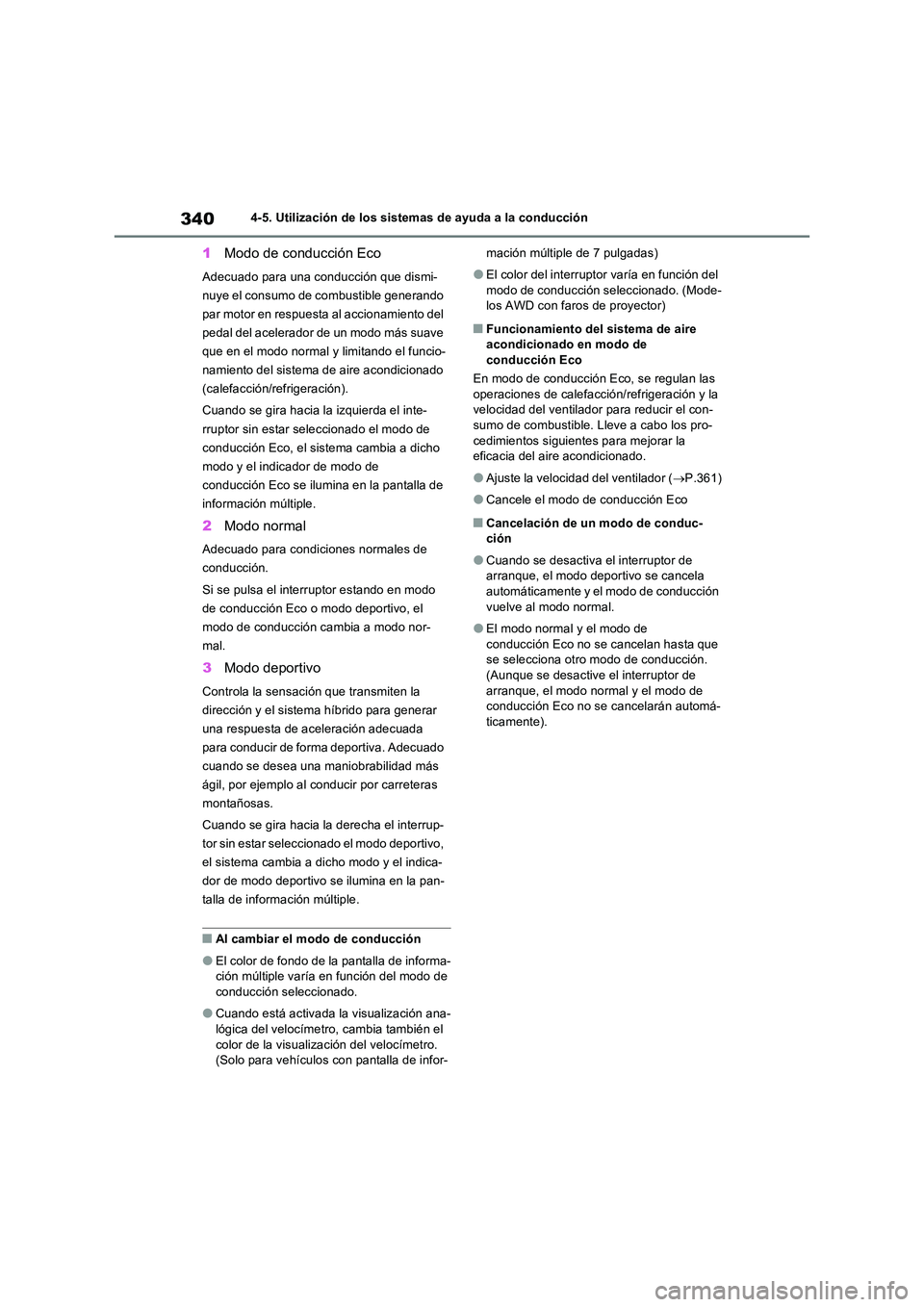 TOYOTA RAV4 2023  Manual del propietario (in Spanish) 3404-5. Utilización de los sistemas de ayuda a la conducción
1Modo de conducción Eco
Adecuado para una conducción que dismi- 
nuye el consumo de combustible generando 
par motor en respuesta al ac