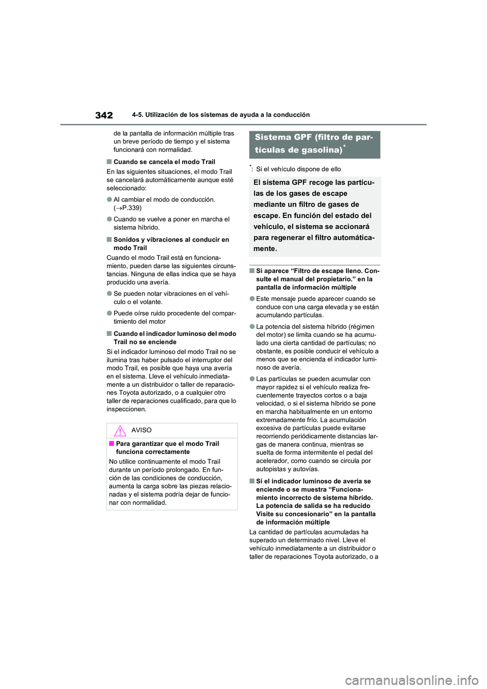 TOYOTA RAV4 2023  Manual del propietario (in Spanish) 3424-5. Utilización de los sistemas de ayuda a la conducción 
de la pantalla de información múltiple tras  un breve período de tiempo y el sistema funcionará con normalidad.
■Cuando se cancela
