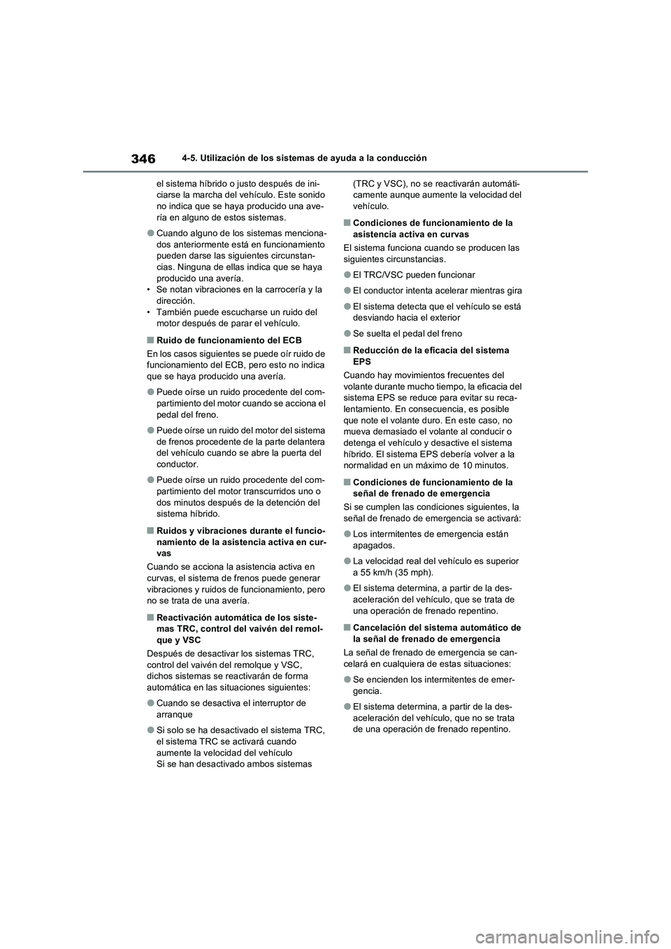 TOYOTA RAV4 2023  Manual del propietario (in Spanish) 3464-5. Utilización de los sistemas de ayuda a la conducción
el sistema híbrido o justo después de ini-
ciarse la marcha del vehículo. Este sonido 
no indica que se haya producido una ave-
ría e