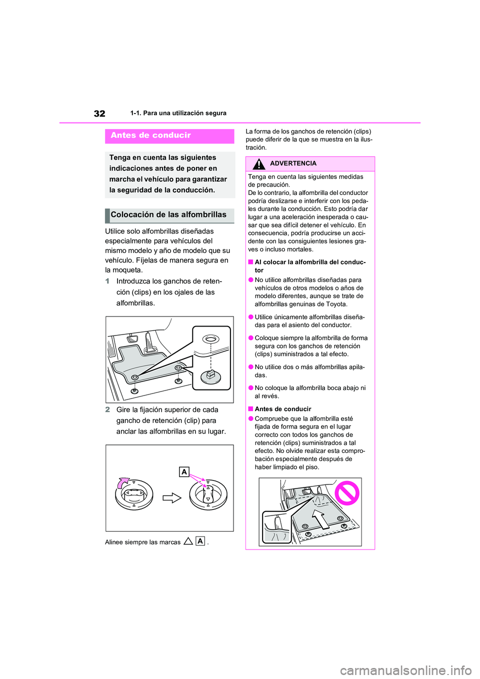 TOYOTA RAV4 2023  Manual del propietario (in Spanish) 321-1. Para una utilización segura
1-1.Para una utiliz ación seg ura
Utilice solo alfombrillas diseñadas  
especialmente para vehículos del 
mismo modelo y año de modelo que su 
vehículo. Fíjel