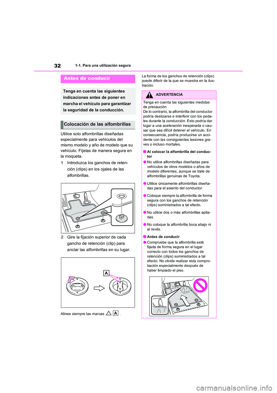 TOYOTA RAV4 2023 Manual del propietario (in Spanish) 321-1. Para una utilización segura
1-1.Para una utiliz ación seg ura
Utilice solo alfombrillas diseñadas
especialmente para vehículos del
mismo modelo y año de modelo que su
vehículo. Fíjel TOYOTA RAV4 2023 Manual del propietario (in Spanish) 321-1. Para una utilización segura
1-1.Para una utiliz ación seg ura
Utilice solo alfombrillas diseñadas
especialmente para vehículos del
mismo modelo y año de modelo que su
vehículo. Fíjel