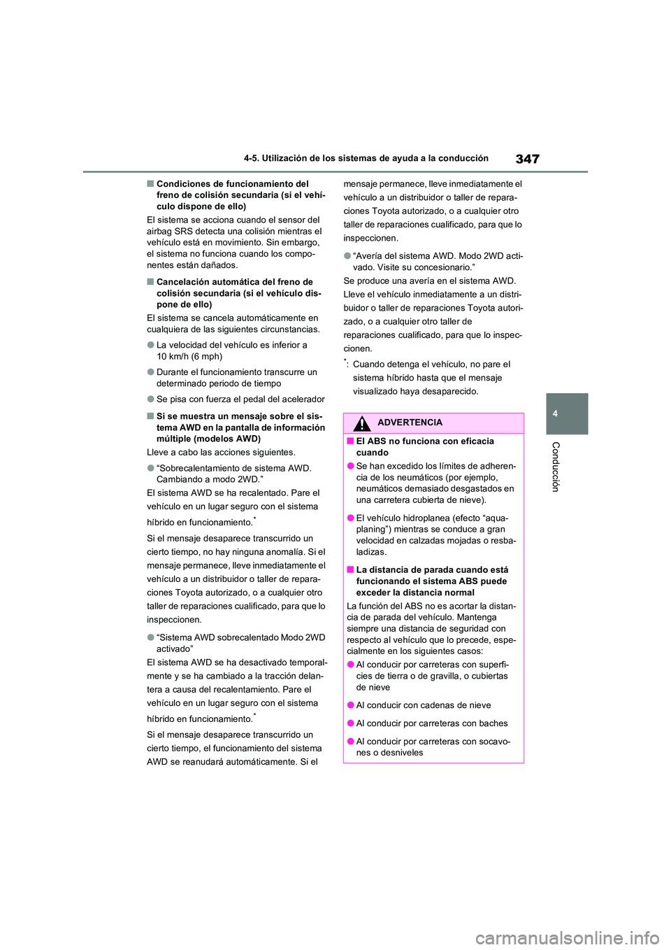 TOYOTA RAV4 2023  Manual del propietario (in Spanish) 347
4 
4-5. Utilización de los sistemas de ayuda a la conducción
Conducción
■Condiciones de funcionamiento del  freno de colisión secundaria (si el vehí-culo dispone de ello) 
El sistema se acc