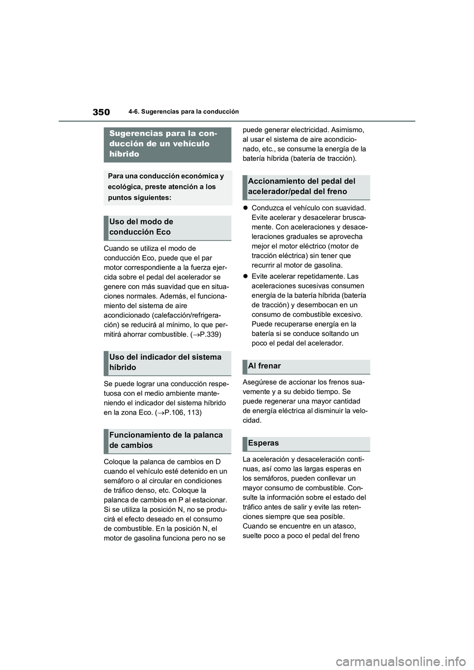 TOYOTA RAV4 2023  Manual del propietario (in Spanish) 3504-6. Sugerencias para la conducción
4-6.Suge renc ia s p ara  la  cond ucción
Cuando se utiliza el modo de 
conducción Eco, puede que el par 
motor correspondiente a la fuerza ejer-
cida sobre e