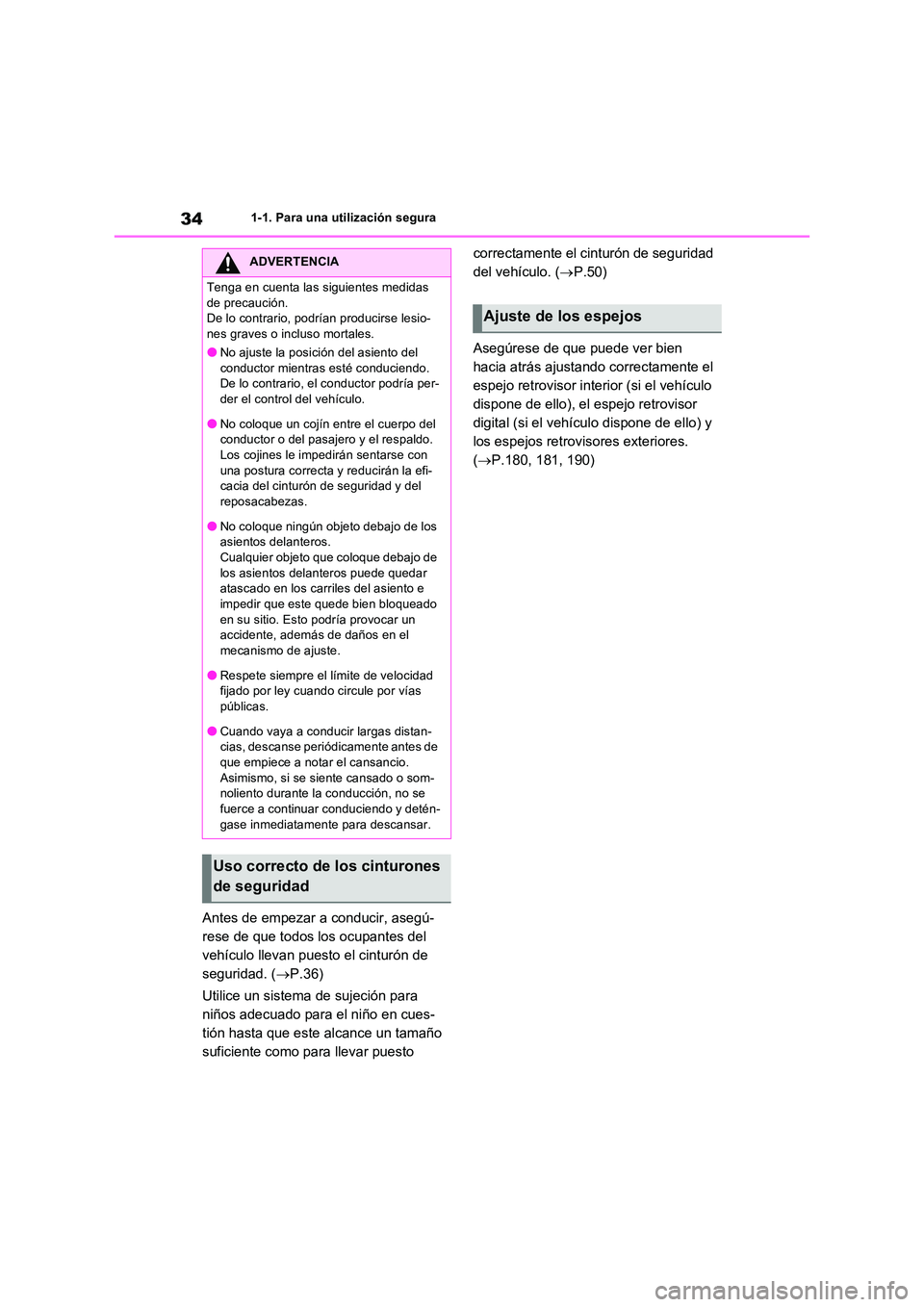 TOYOTA RAV4 2023  Manual del propietario (in Spanish) 341-1. Para una utilización segura
Antes de empezar a conducir, asegú- 
rese de que todos los ocupantes del 
vehículo llevan puesto el cinturón de 
seguridad. ( P.36) 
Utilice un sistema de suj