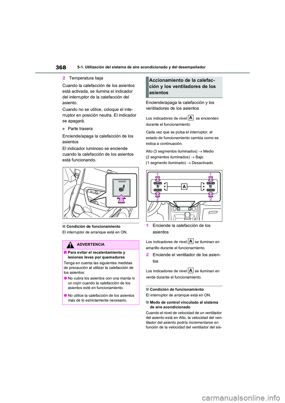TOYOTA RAV4 2023  Manual del propietario (in Spanish) 3685-1. Utilización del sistema de aire acondicionado y del desempañador
2Temperatura baja 
Cuando la calefacción de los asientos  
está activada, se ilumina el indicador 
del interruptor de la ca