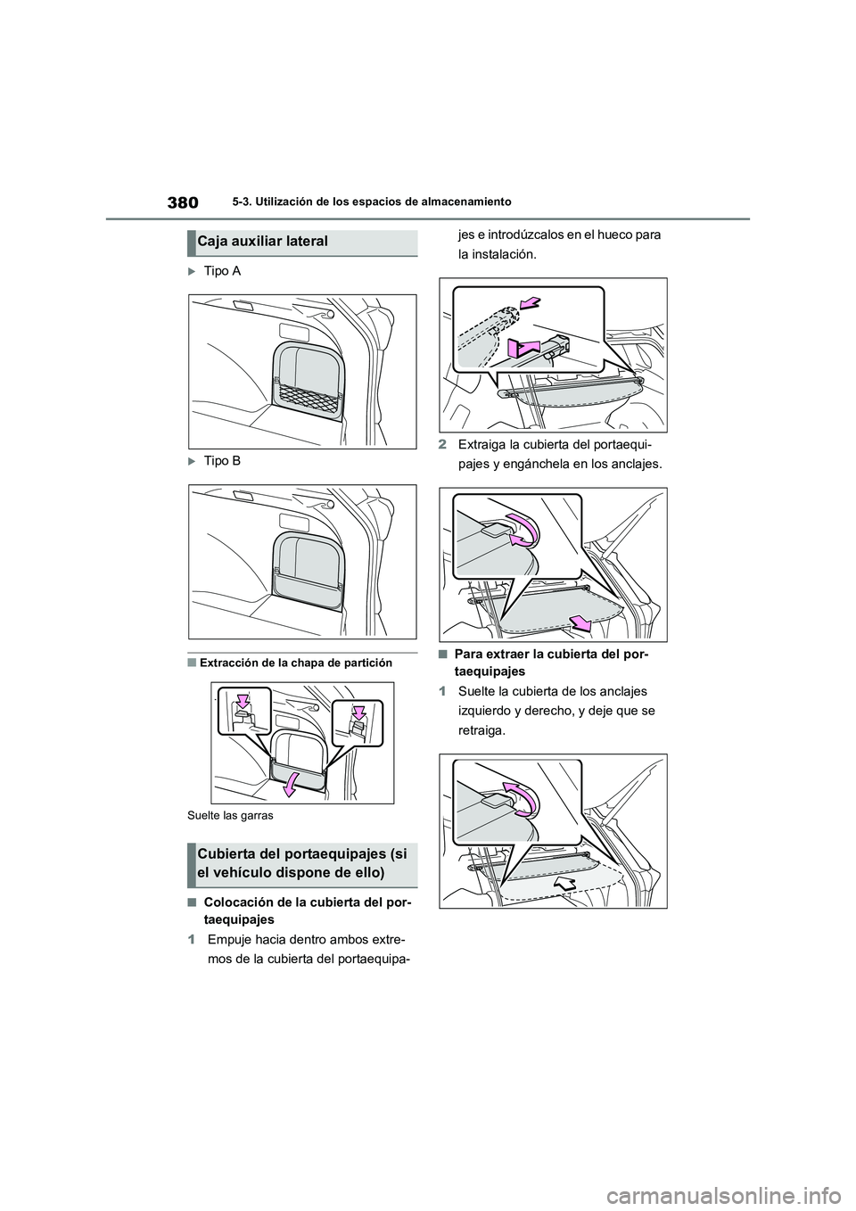 TOYOTA RAV4 2023  Manual del propietario (in Spanish) 3805-3. Utilización de los espacios de almacenamiento
Tipo A
Tipo B
■Extracción de la chapa de partición
Suelte las garras
■Colocación de la cubierta del por-
taequipajes
1Empuje hacia d