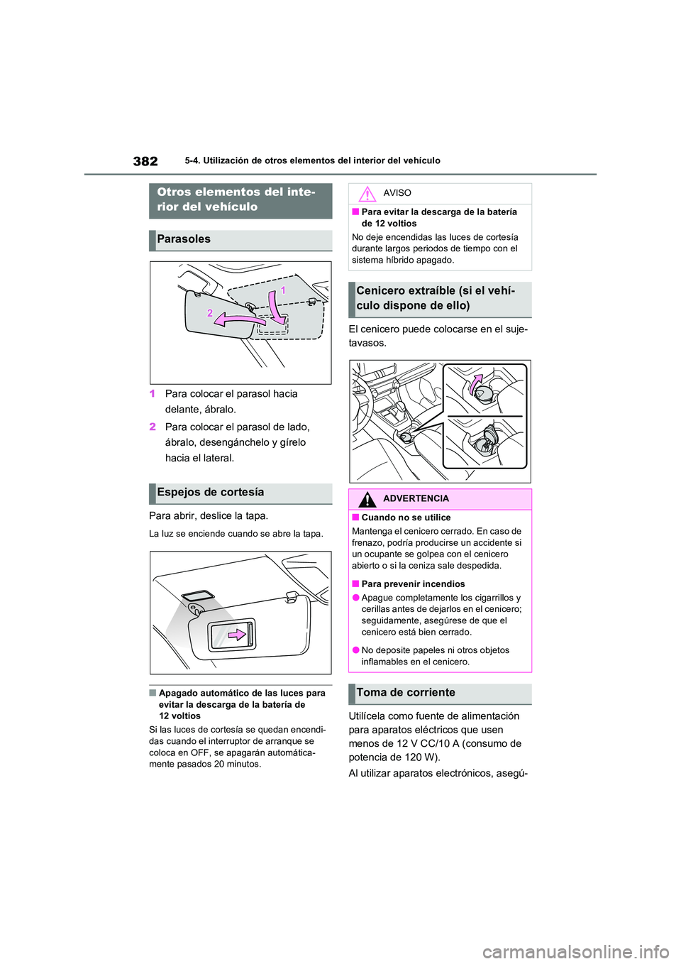 TOYOTA RAV4 2023  Manual del propietario (in Spanish) 3825-4. Utilización de otros elementos del interior del vehículo
5-4.Utiliz ación de otros elementos de l in terior del vehículo
1Para colocar el parasol hacia  
delante, ábralo. 
2 Para colocar 