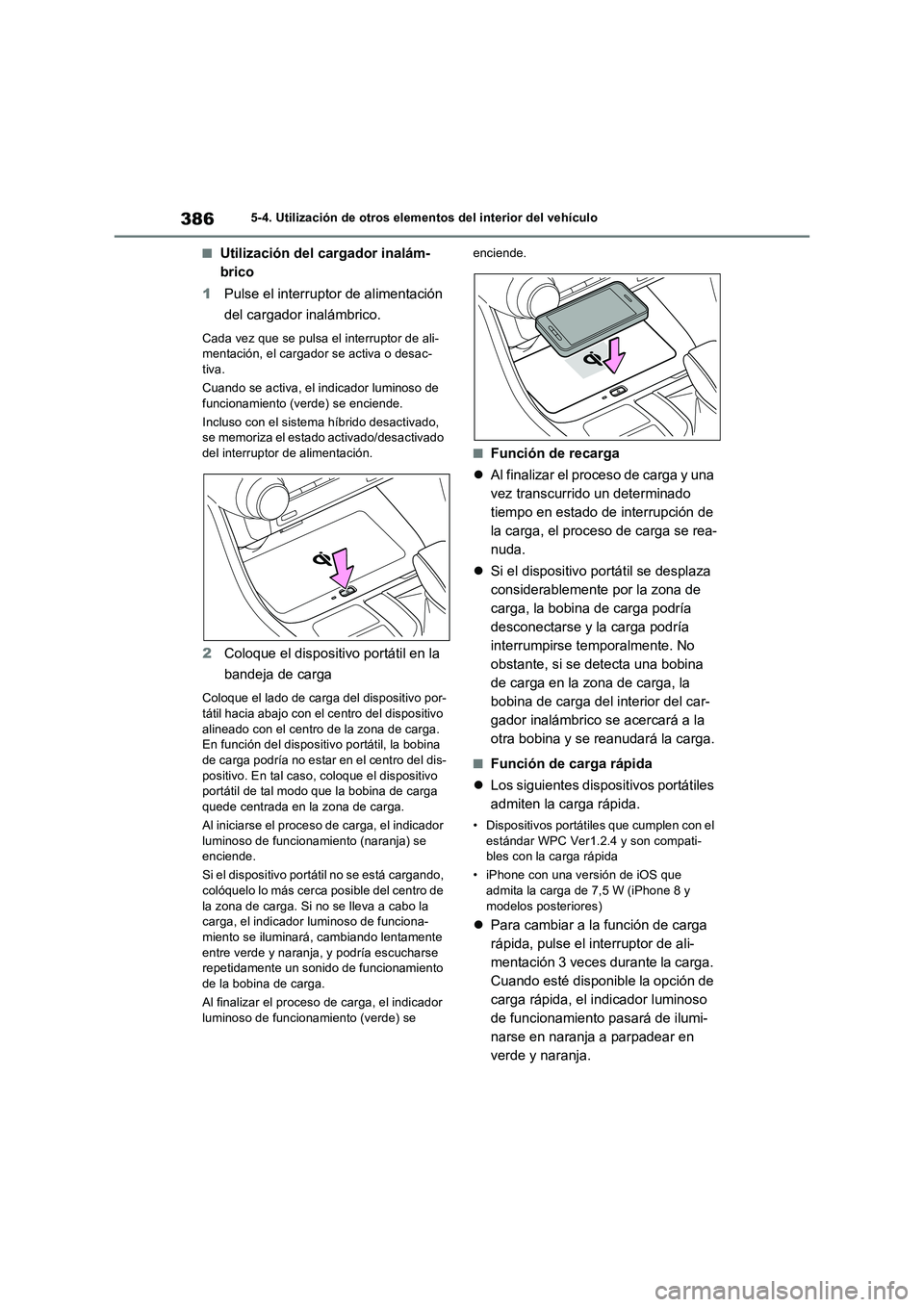 TOYOTA RAV4 2023  Manual del propietario (in Spanish) 3865-4. Utilización de otros elementos del interior del vehículo
■Utilización del cargador inalám-
brico
1Pulse el interruptor de alimentación 
del cargador inalámbrico.
Cada vez que se pulsa 